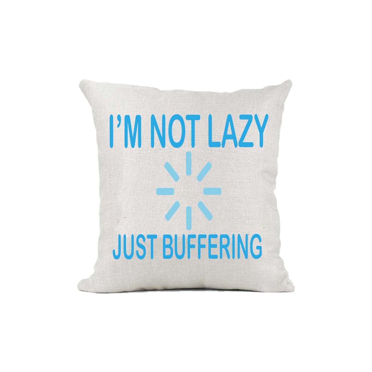 I'm Not Lazy Just Buffering Naturally Woven Linen Style Cushion Cover Pillow Gift Available in Choice of Five Colours