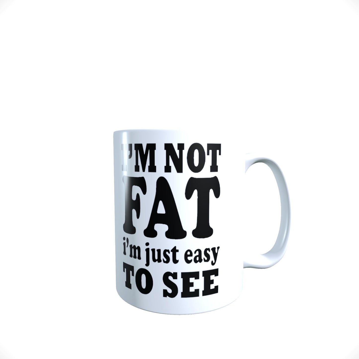 I'm Not Fat I'm Just Easy to See Funny Slogan Mug Gift