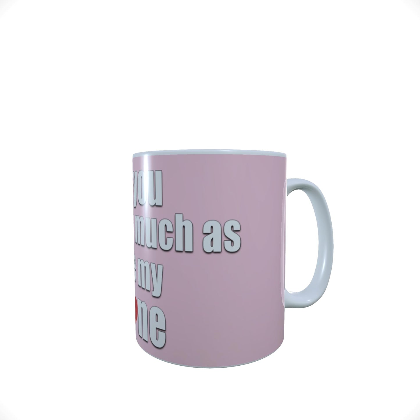 Pink I Love You Almost As Much As My Phone Valentine's Day Any Occasion Mug Gift