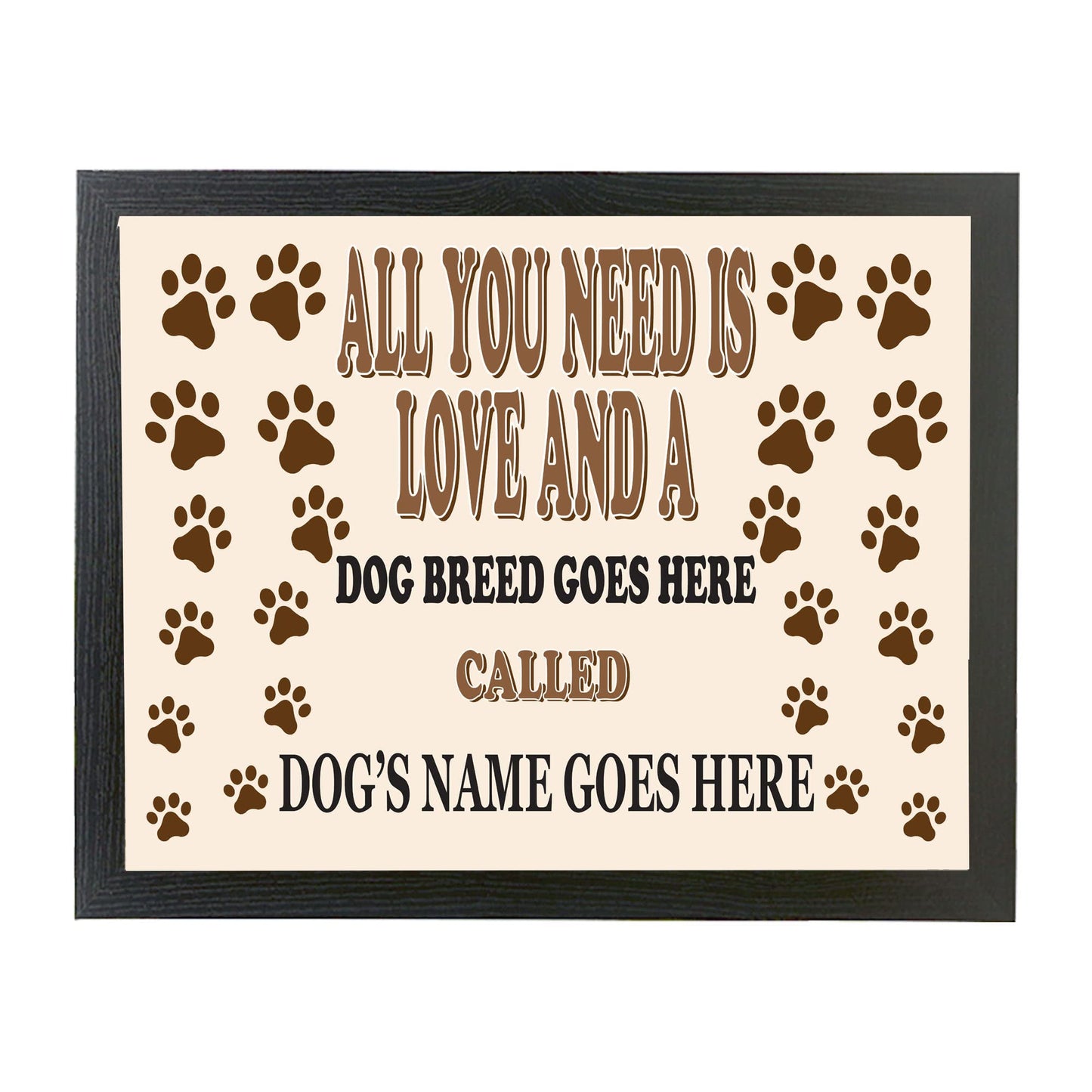 All You Need is Love and a (Dog Breed) Called (Dog's Name) Personalised Lap Tray Gift