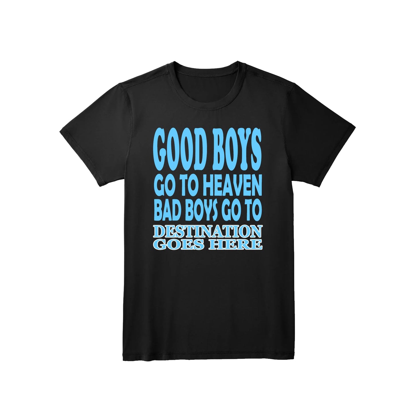 Good Boys Go to Heaven Bad Boys Go to Your Destination Customised Slogan T-Shirt Gift