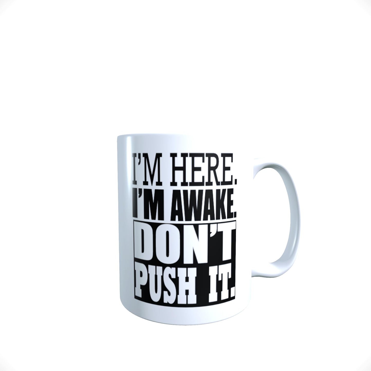 I'm Here I'm Awake Don't Push It Funny Slogan Mug Gift