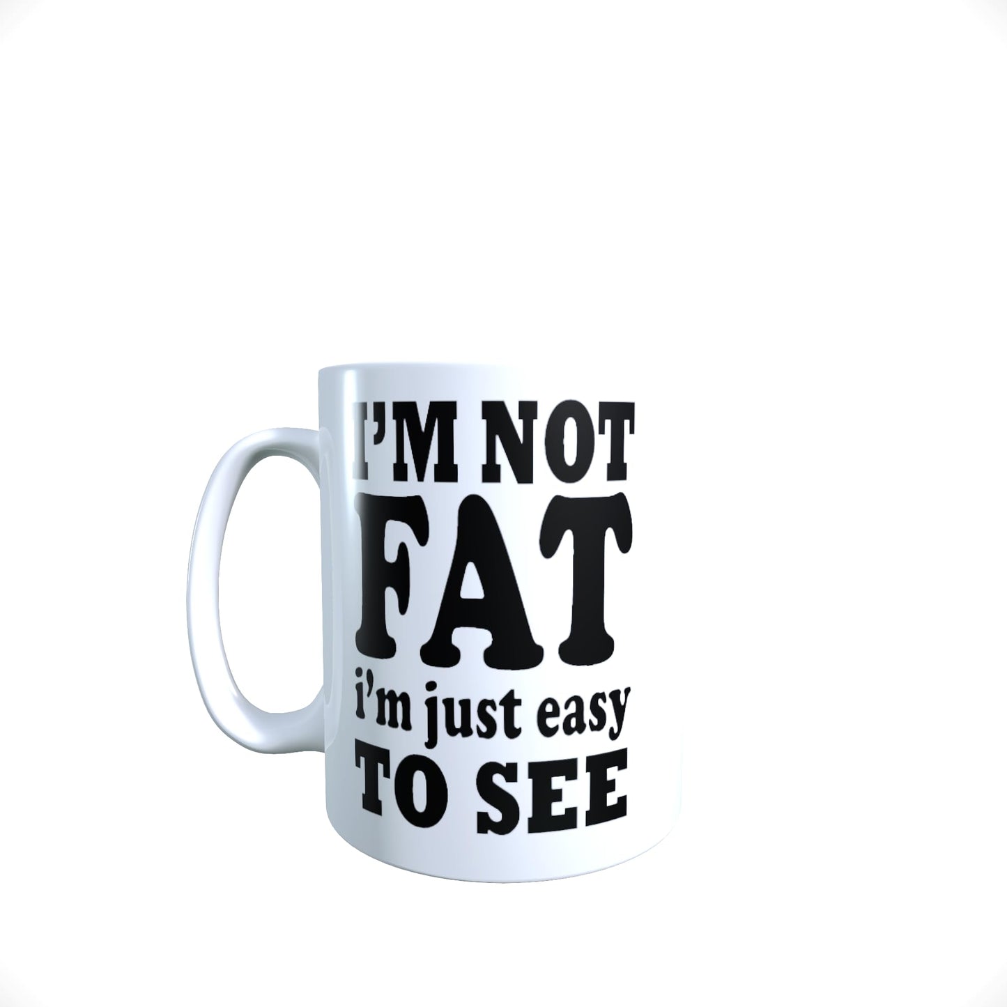 I'm Not Fat I'm Just Easy to See Funny Slogan Mug Gift