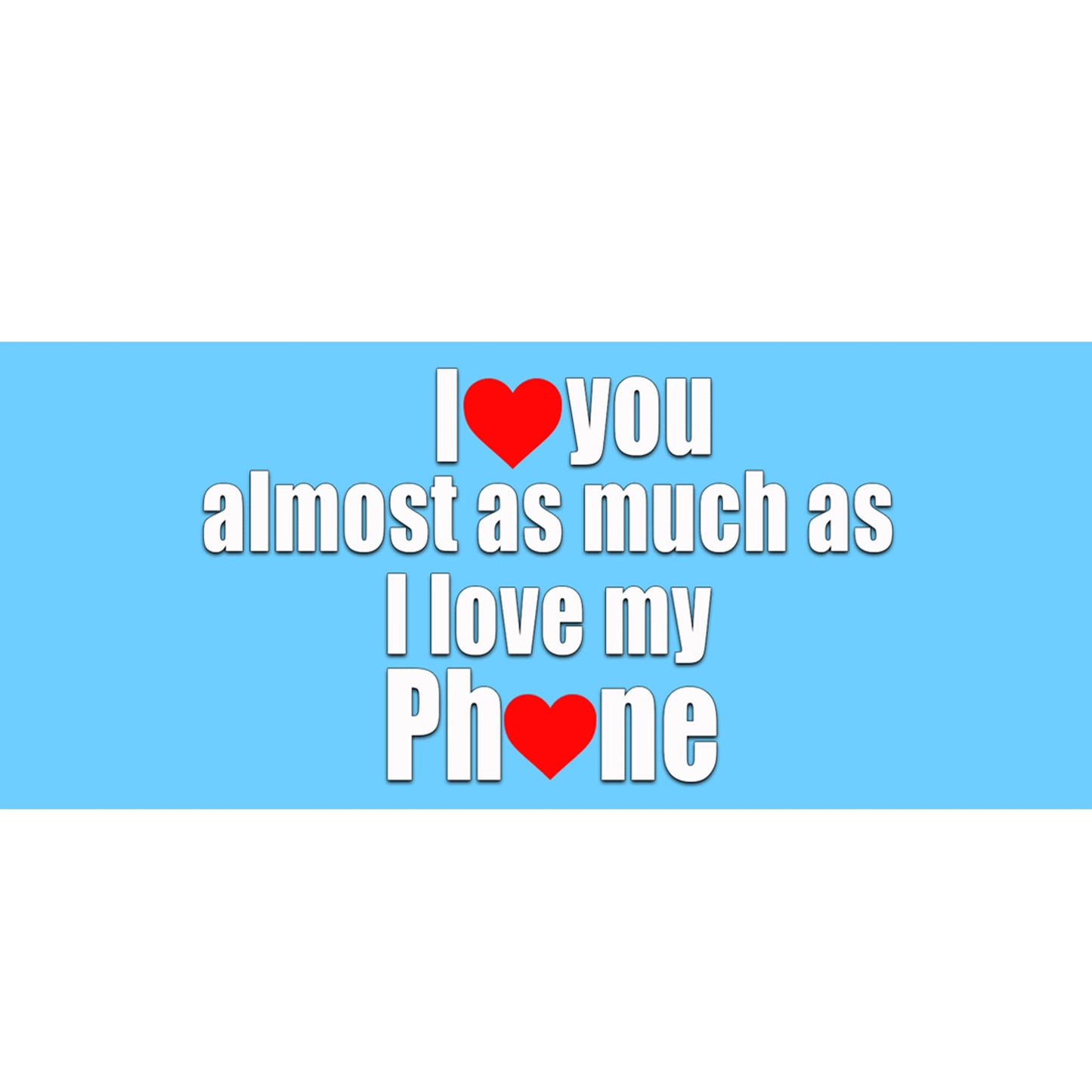 Blue I Love You Almost As Much As My Phone Valentine's Day Any Occasion Mug Gift