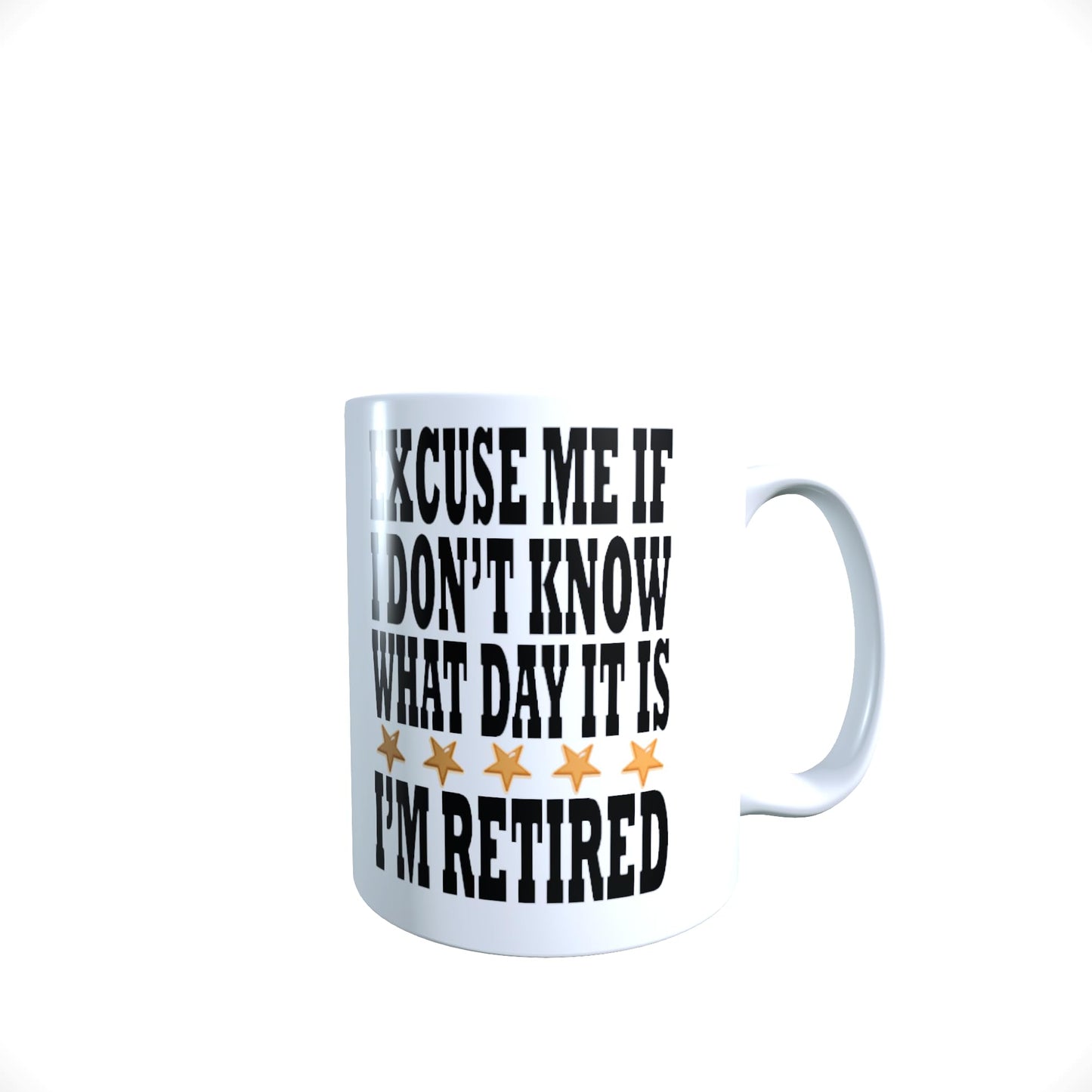 Excuse Me If I Don't Know What Day It is I'm Retired Funny Slogan Mug Gift