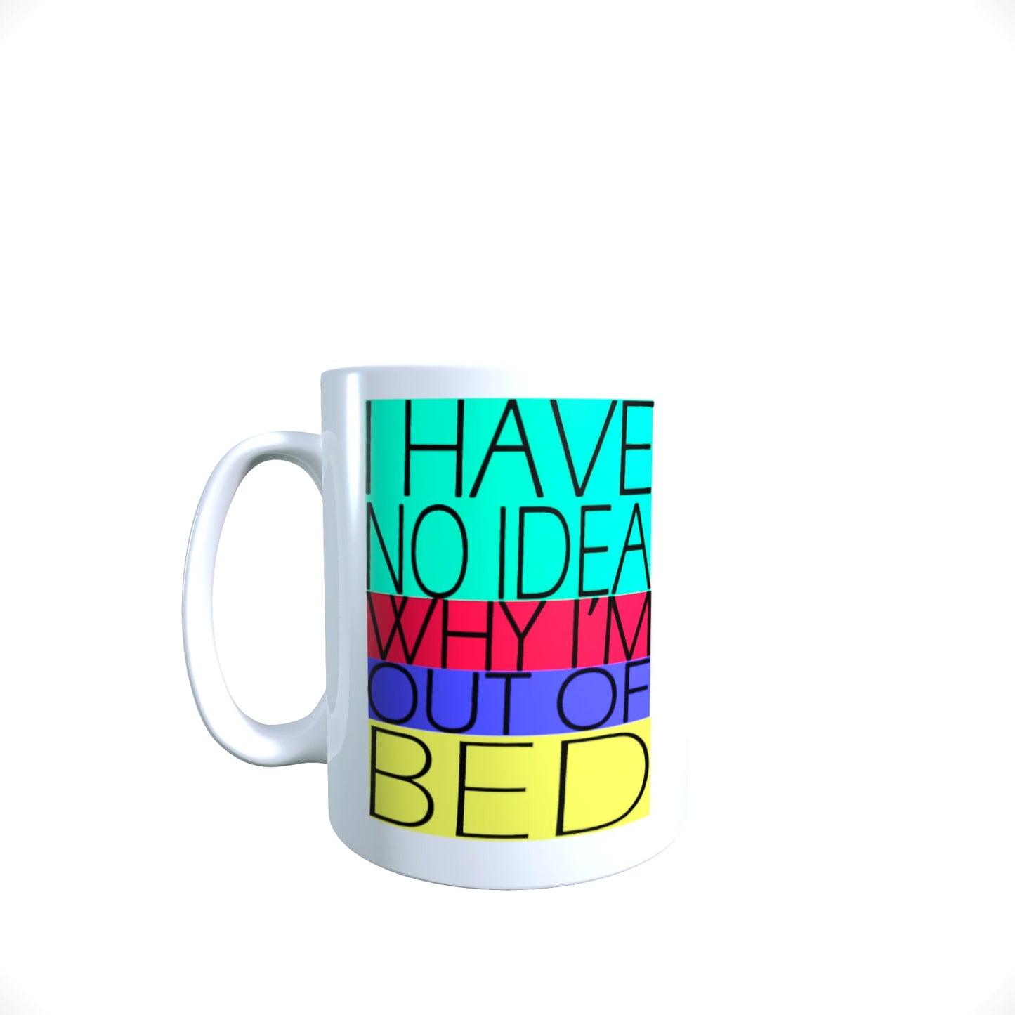 I Have No Idea Why I'm Out of Bed Funny Slogan Mug Gift