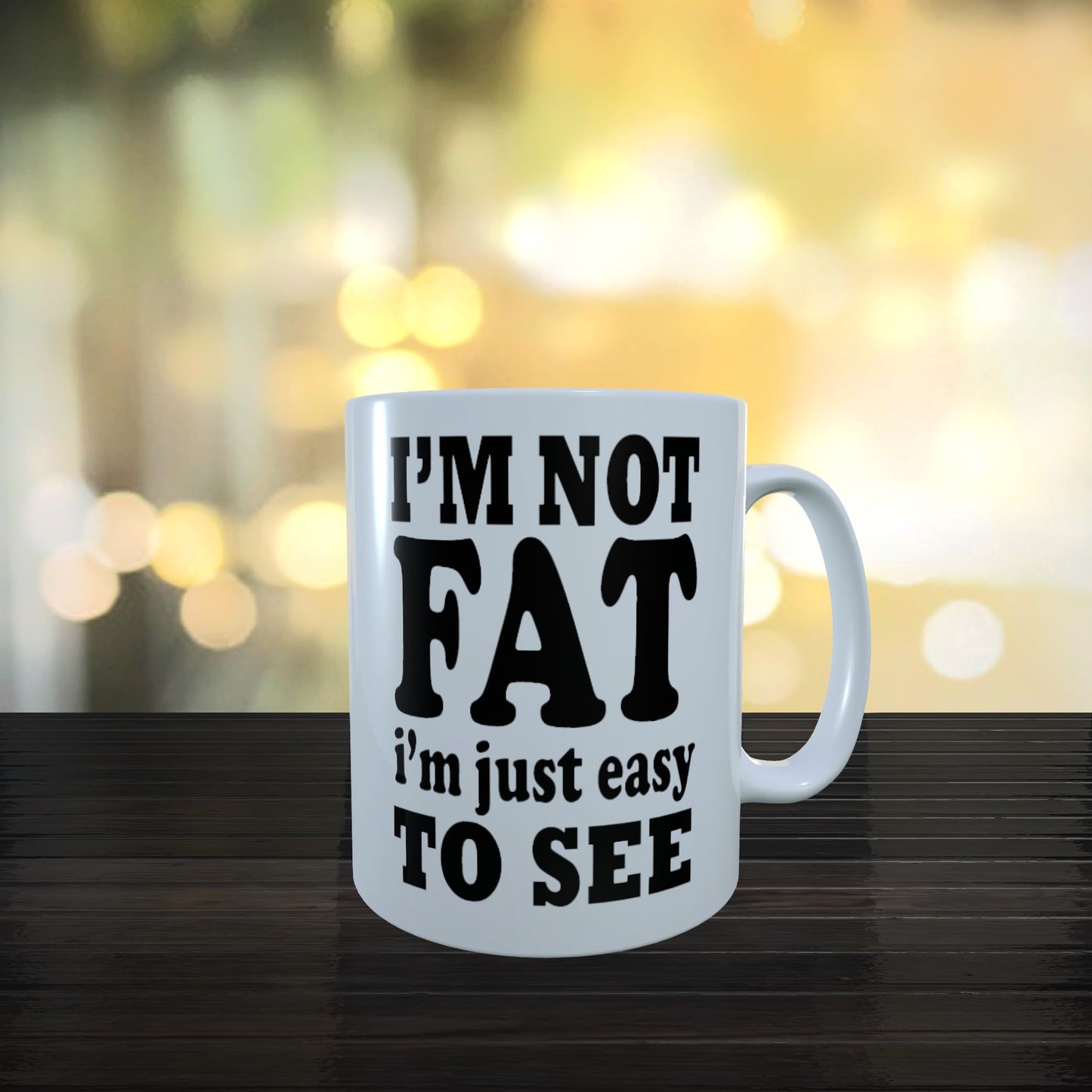 I'm Not Fat I'm Just Easy to See Funny Slogan Mug Gift