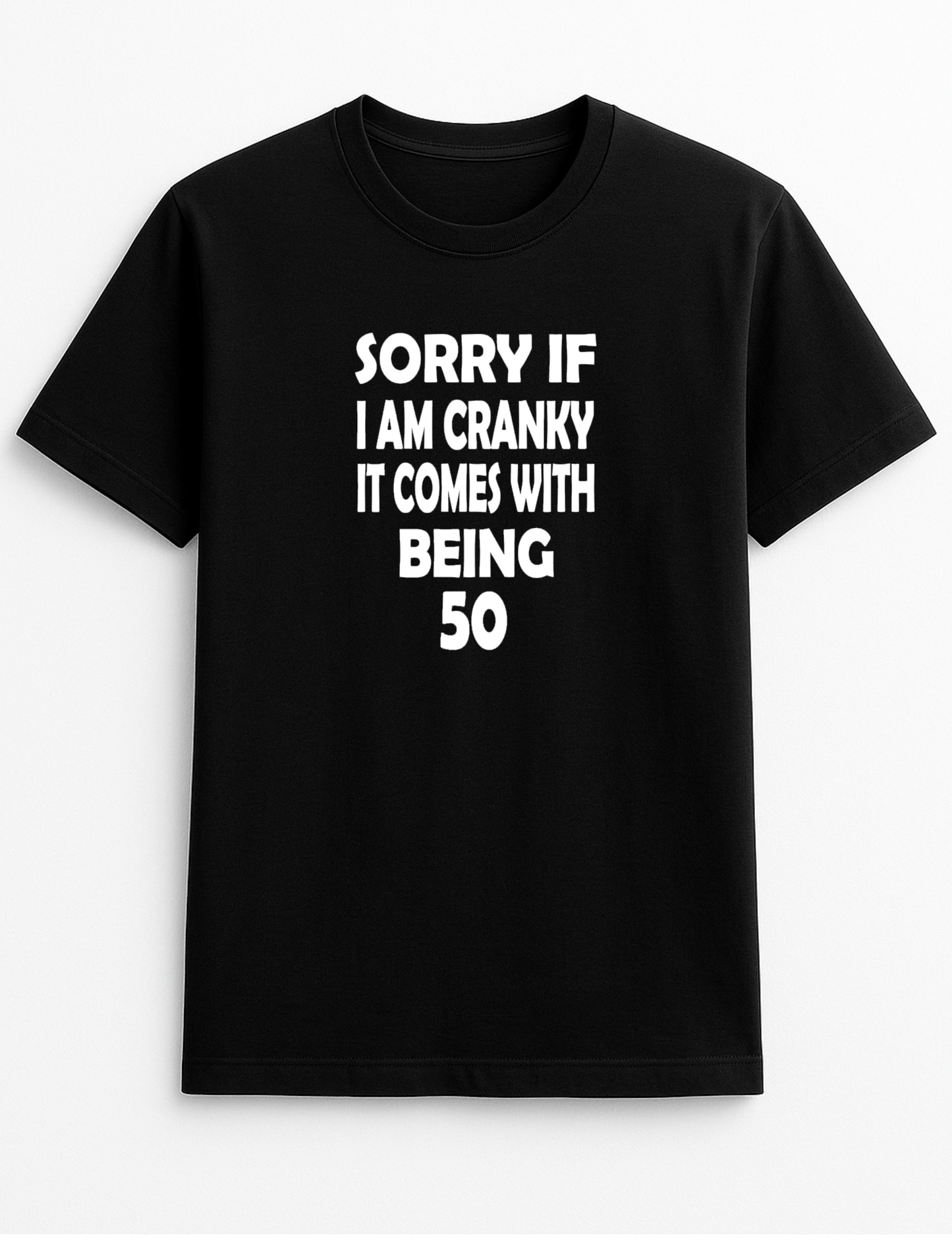 Sorry If I'm Cranky It Comes with Being 50 Birthday Any Age 30 40 60 70 Humorous Funny Novelty Personalised Colours Slogan Unisex T-Shirt Top Tee Gift Black