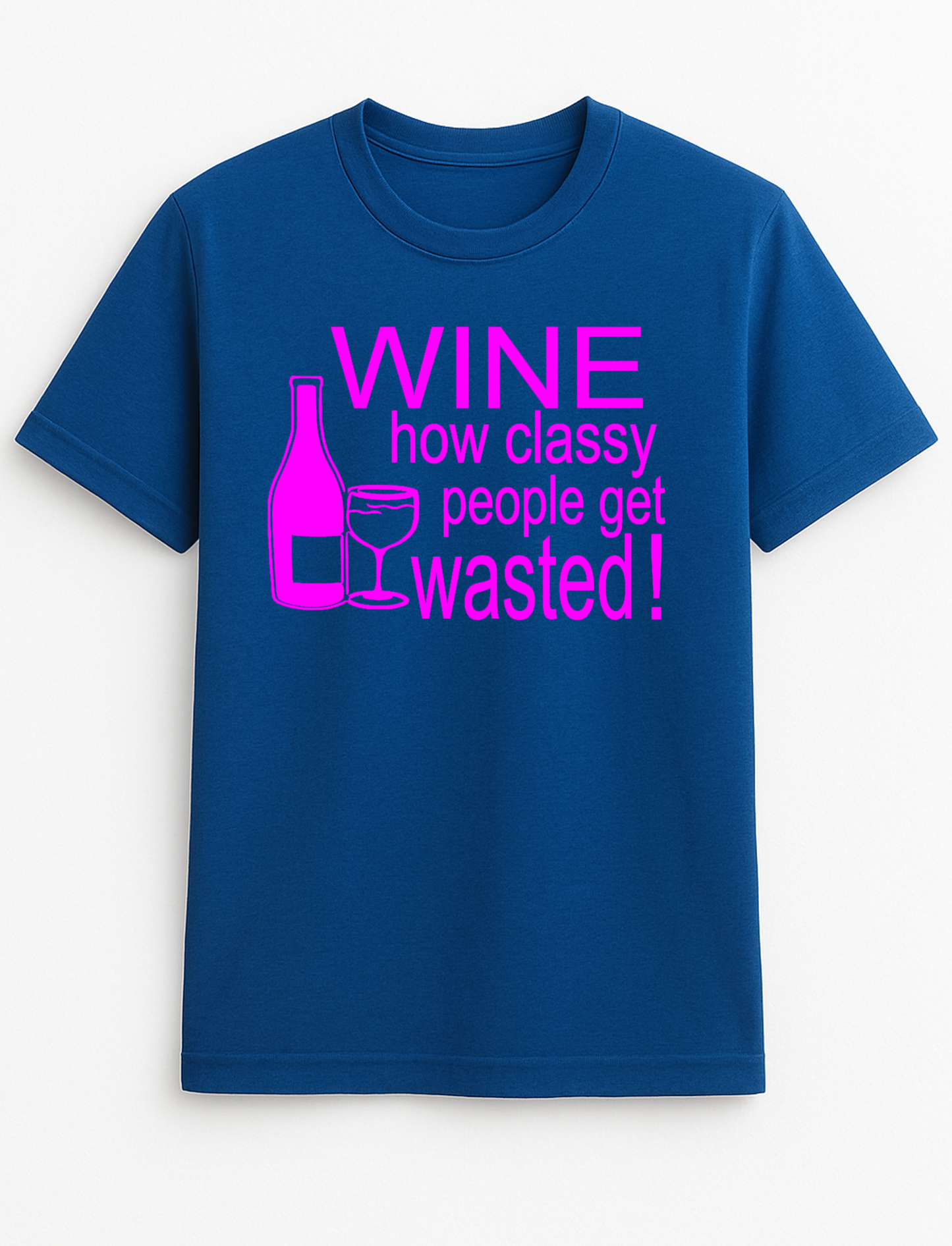 Wine ...How Classy People Get Wasted Slogan Funny Humour Slogan Personalised Colours Unisex T-Shirt Gift