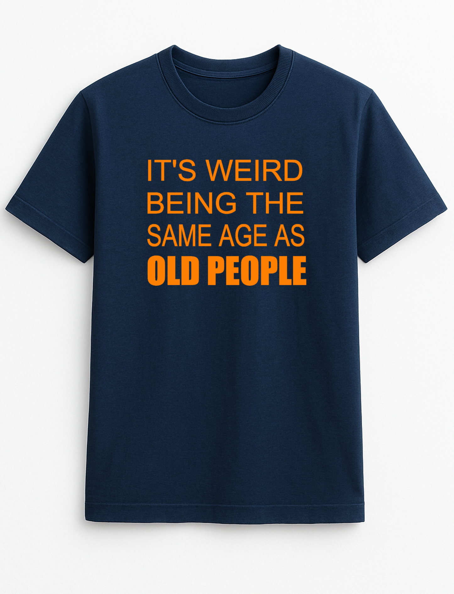 It's Weird Being The Same Age As Old People Humorous Funny Novelty Personalised Colours Slogan Unisex T-Shirt Top Tee Gift Black