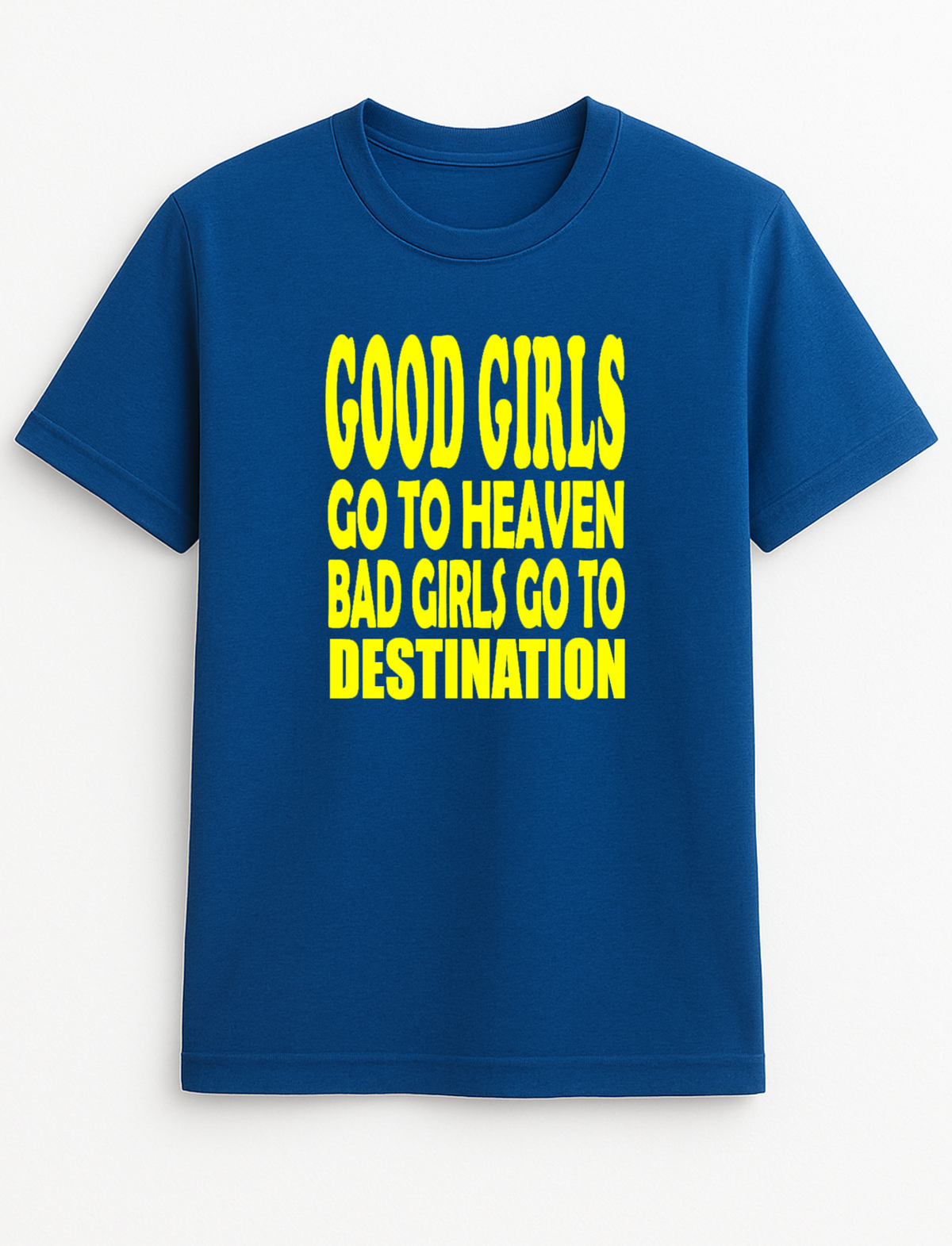 Good Girls Go to Heaven Bad Girls Go to Your Destination Customised Slogan T-Shirt Gift