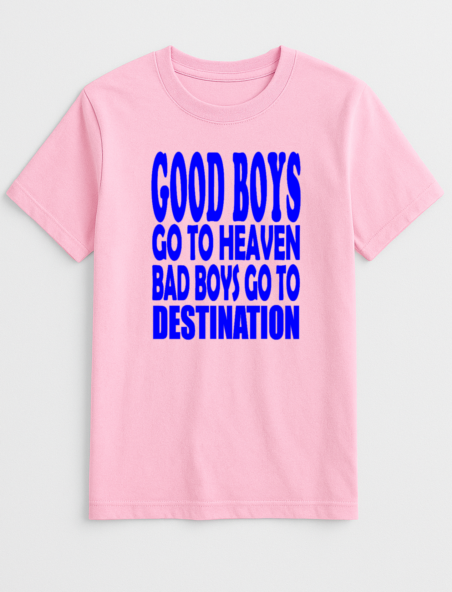 Good Boys Go to Heaven Bad Boys Go to Your Destination Customised Slogan T-Shirt Gift
