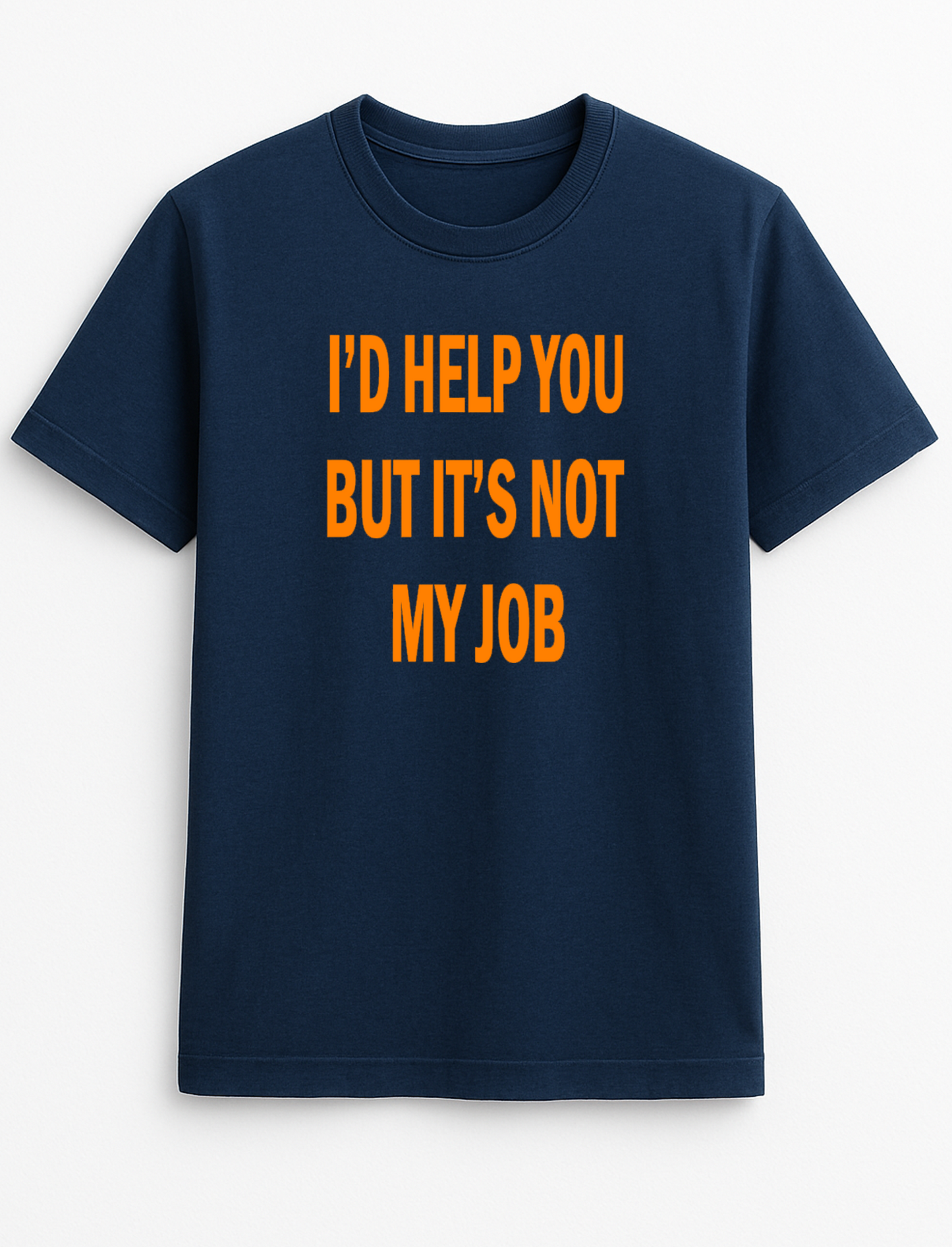 I'd Help You But It's Not My Job Humorous Funny Novelty Personalised Colours Slogan Unisex T-Shirt Top Tee Gift Black