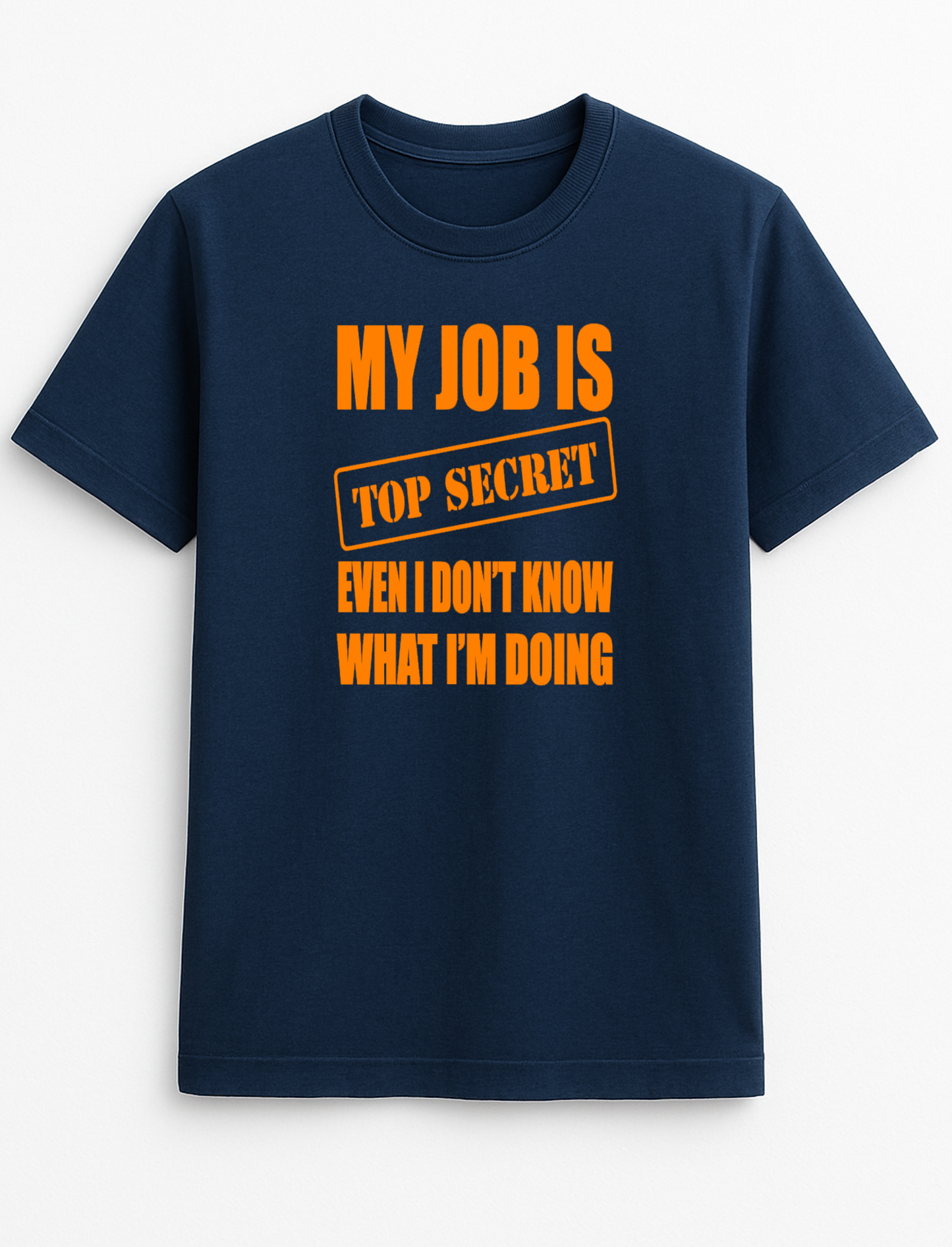 My Job is Top Secret Even I Don't Know What I'm Doing Humorous Funny Novelty Personalised Colours Slogan Unisex T-Shirt Top Tee Gift Black