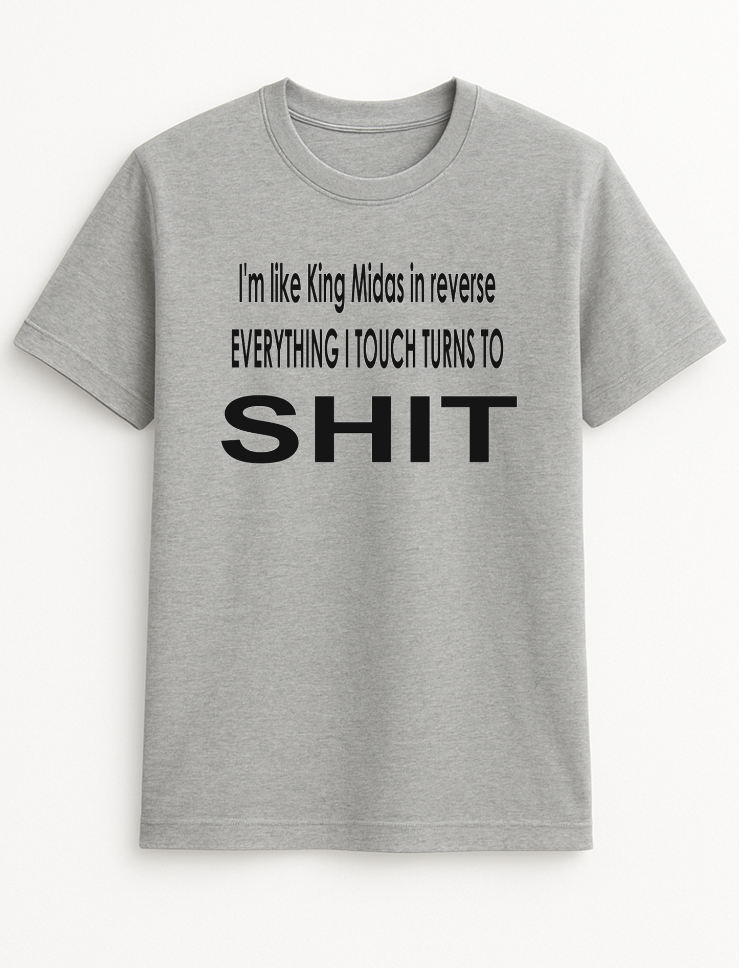 King Midas in Reverse. Humorous Funny Slogan Personalised Colours Unisex Top Tee T-Shirt Gift Black