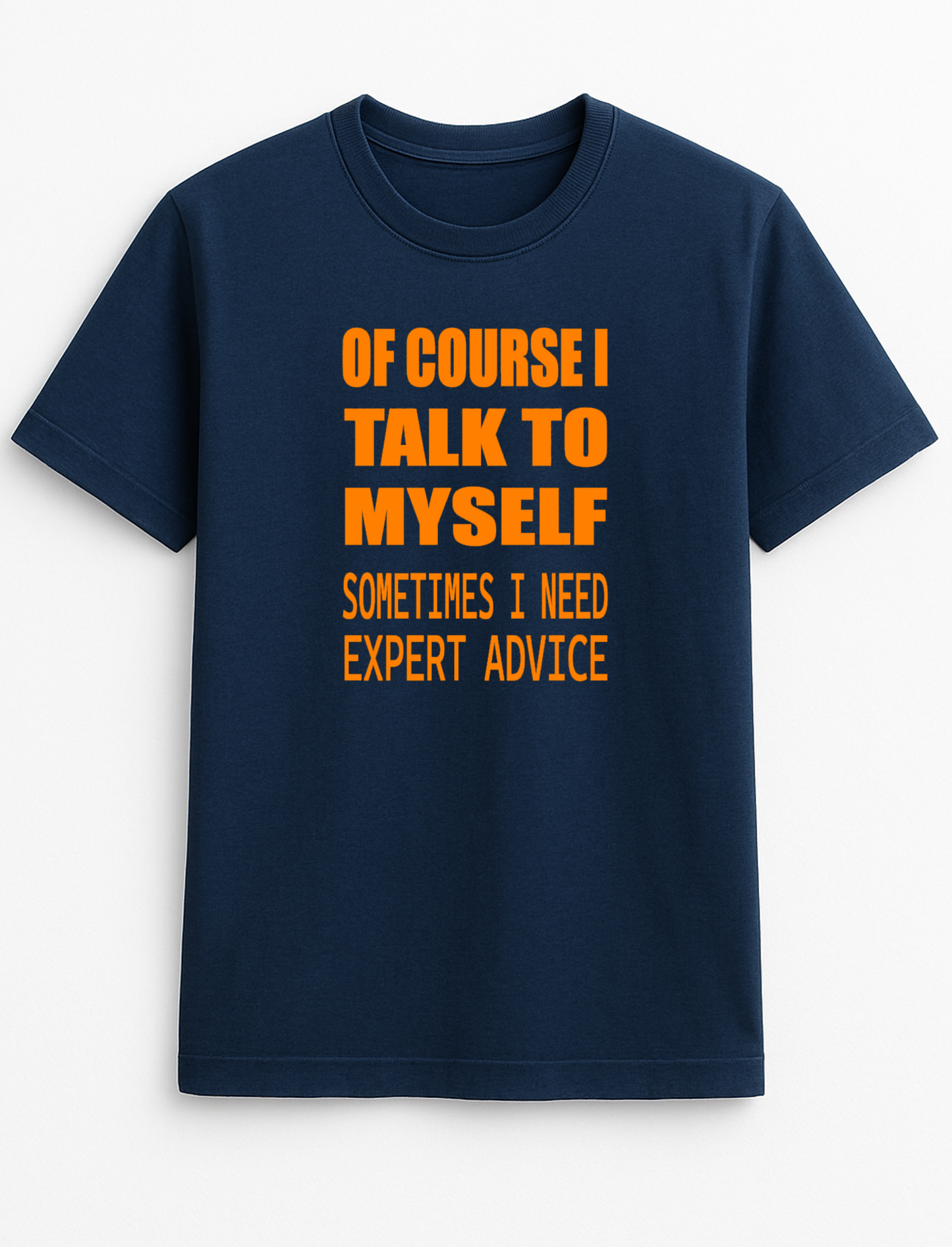 of Course I Talk to Myself Sometimes I Need Expert Advice Humorous Funny Novelty Personalised Colours Slogan Unisex T-Shirt Top Tee Gift Black