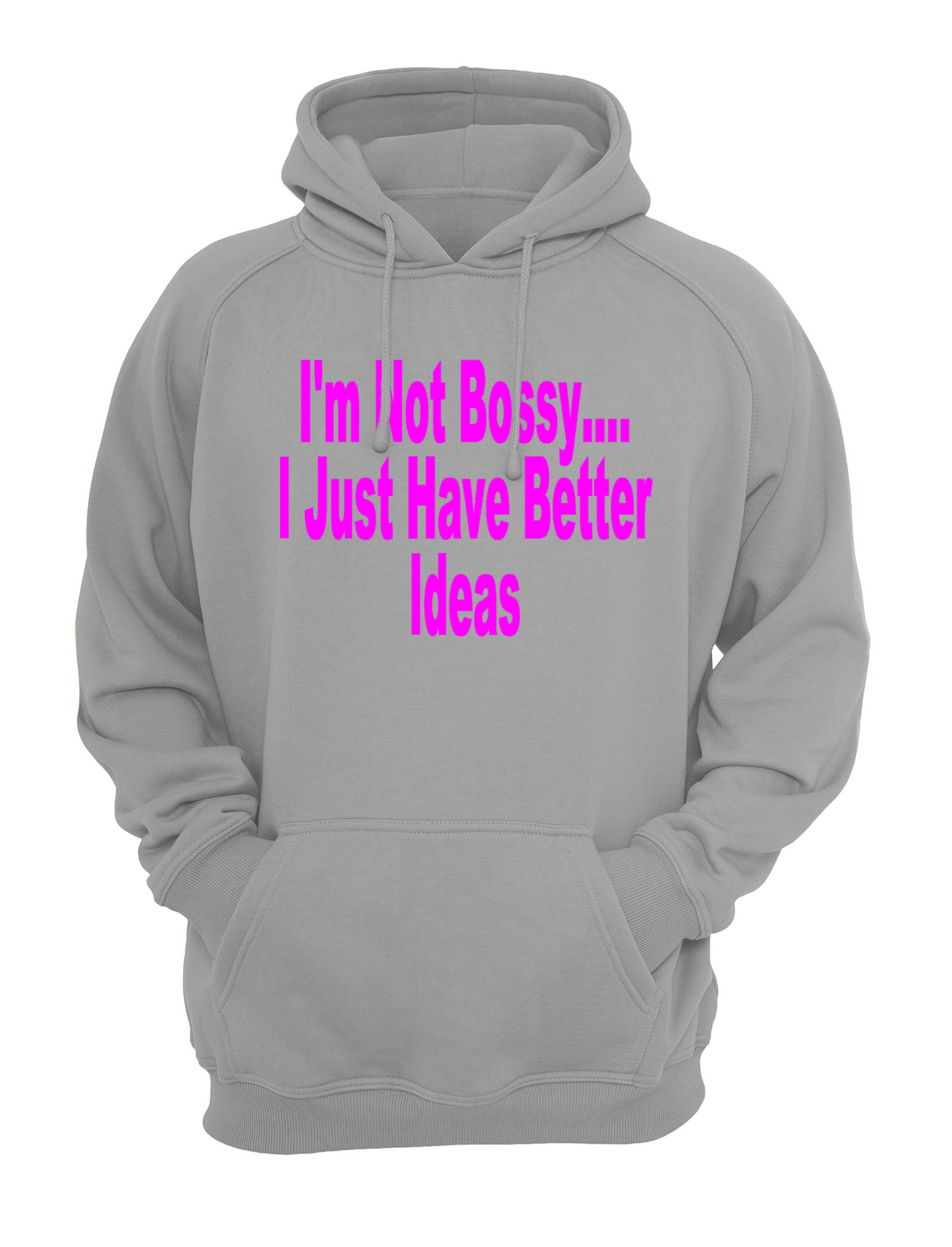 I'm Not Bossy, I Just Have Better Ideas Unisex Casual Hoody, Sweatshirt, Sweat Black, Grey
