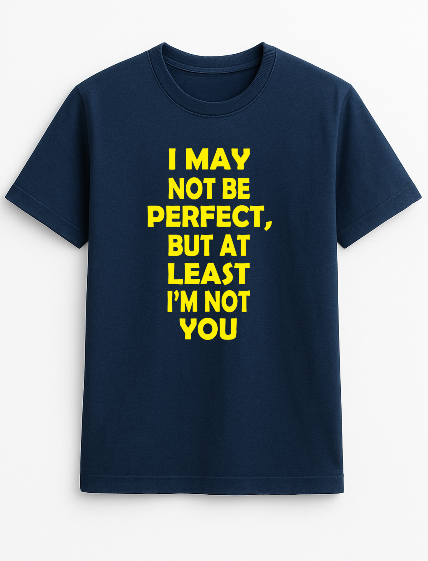 I May Not Be Perfect But at Least I'm Not You Humorous Funny Novelty Personalised Colours Slogan Unisex T-Shirt Top Tee Gift Black