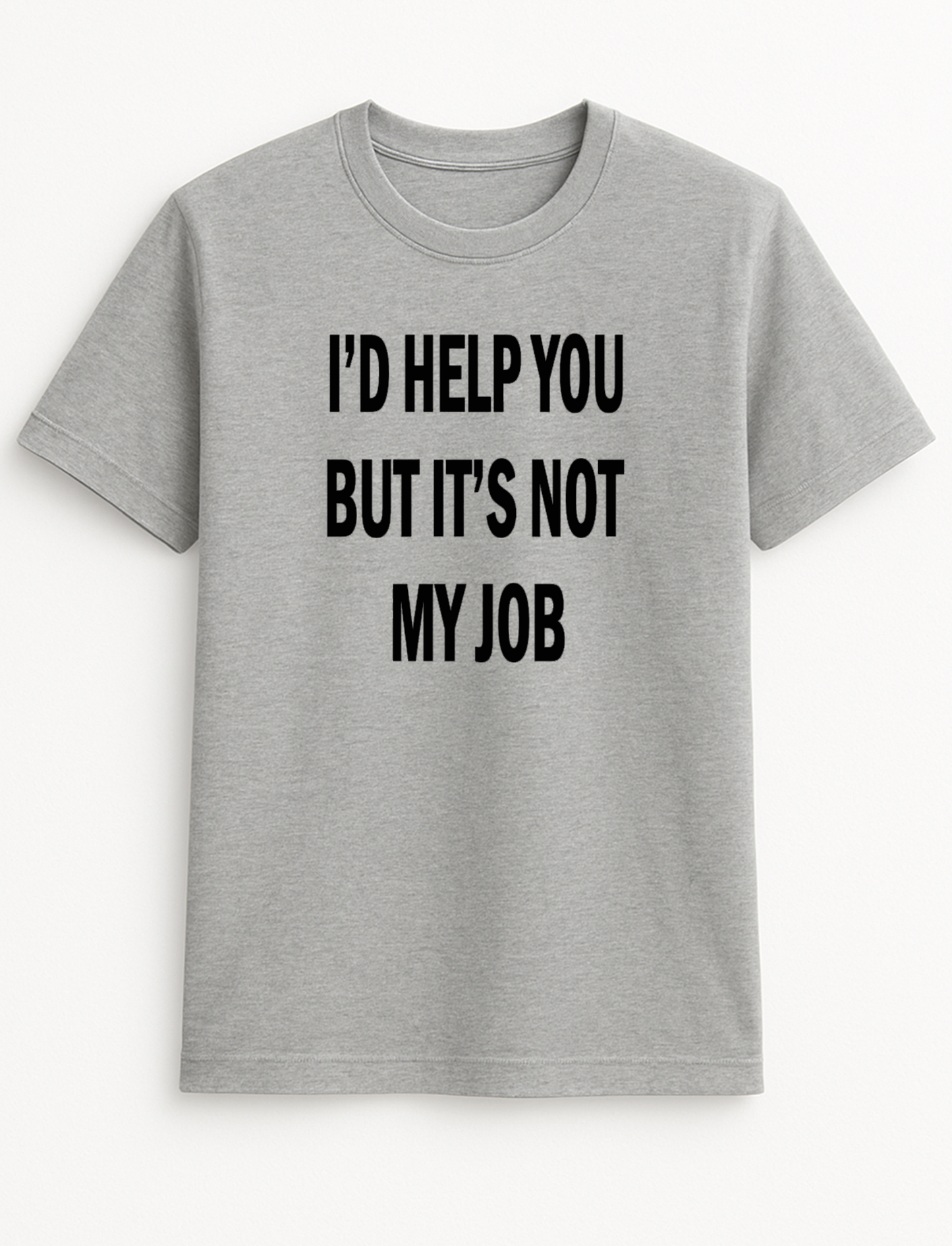 I'd Help You But It's Not My Job Humorous Funny Novelty Personalised Colours Slogan Unisex T-Shirt Top Tee Gift Black