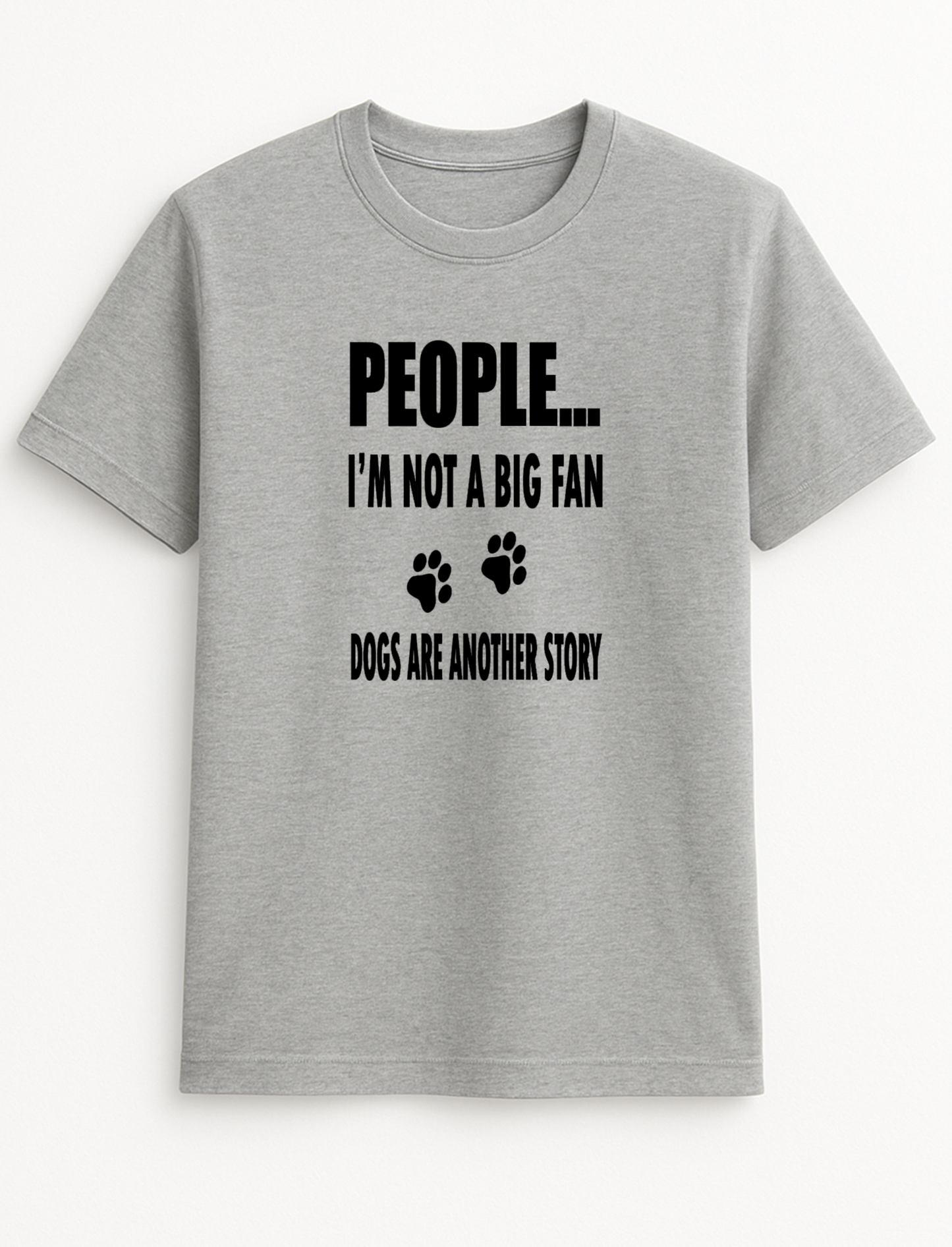 People ... I'm Not A Big Fan Dogs are Another Story Humorous Funny Novelty Personalised Colours Slogan Unisex T-Shirt Top Tee Gift Black