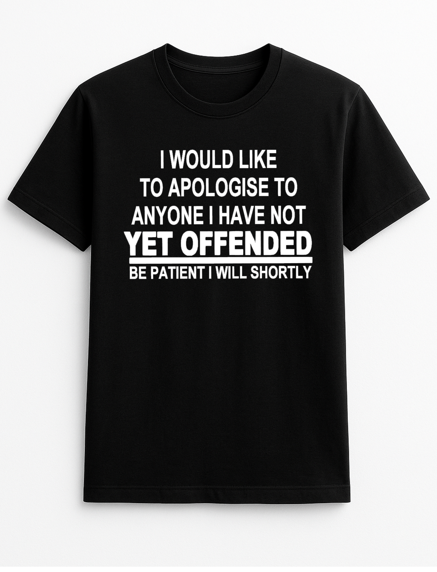 I Would Like to Apologise to Anyone Not Yet Offended Humorous Funny Slogan Personalised Colours Unisex T-Shirt Gift Black