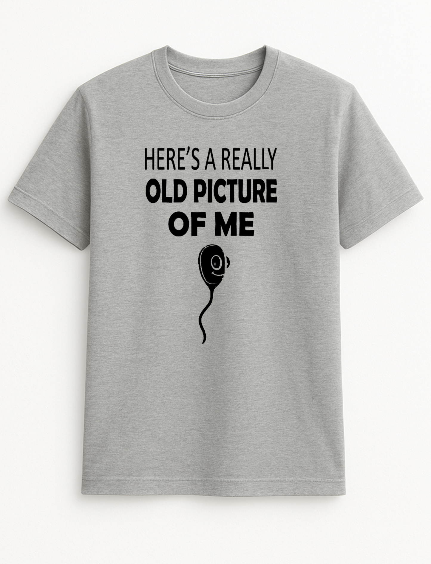Here's A Really Old Picture of Me Sperm Rude Humorous Funny Novelty Personalised Colours Slogan Unisex T-Shirt Black