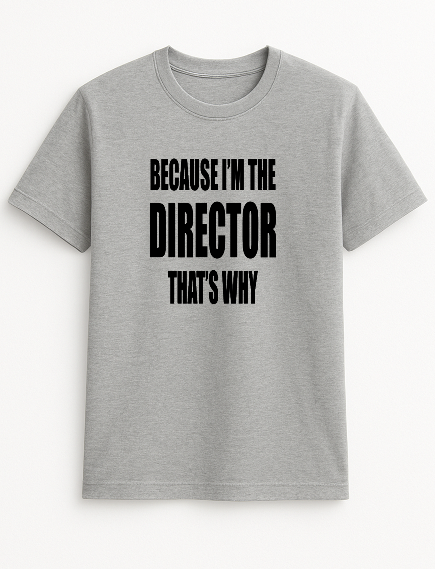 Because I'm The Director That's Why Humorous Funny Novelty Personalised Colours Slogan Unisex T-Shirt Top Tee Gift Black