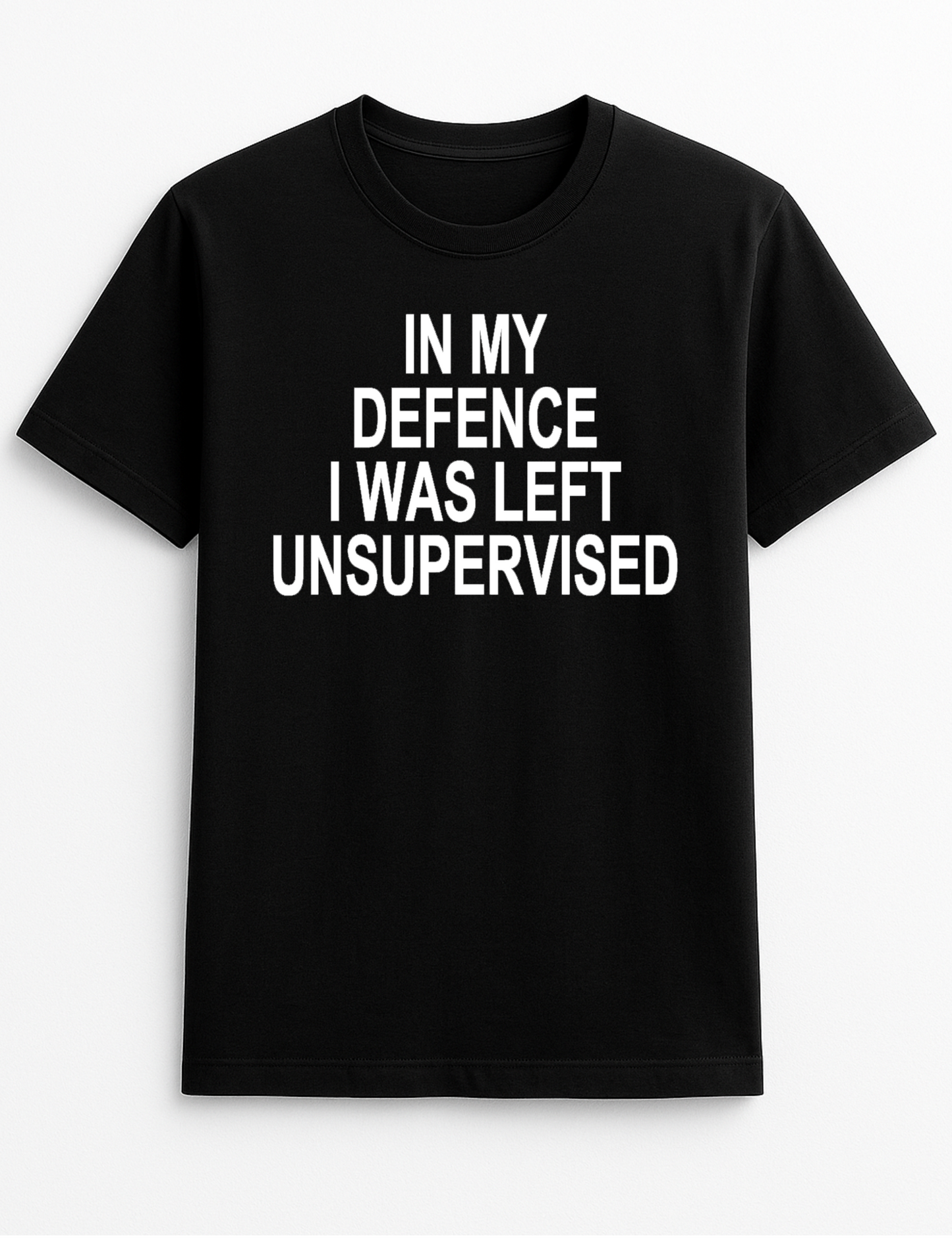 in My Defence I was Left Unsupervised Humorous Funny Slogan Personalised Colours Unisex T-Shirt Gift Black