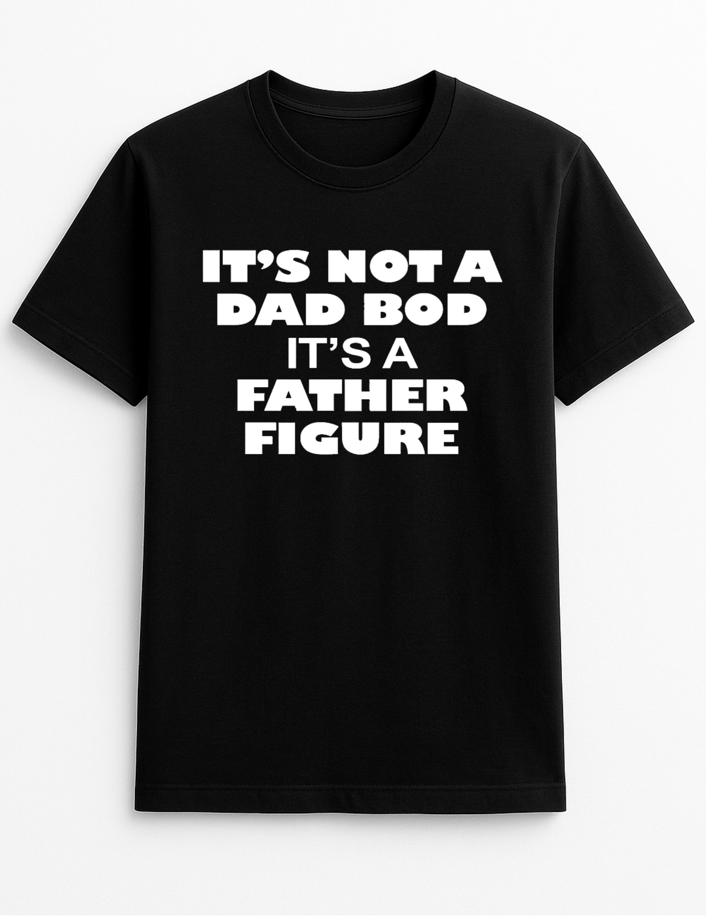 It's Not A Dad BOD It's A Father Figure Cheeky Funny Humour Slogan Personalised Colours Unisex T-Shirt Gift Black