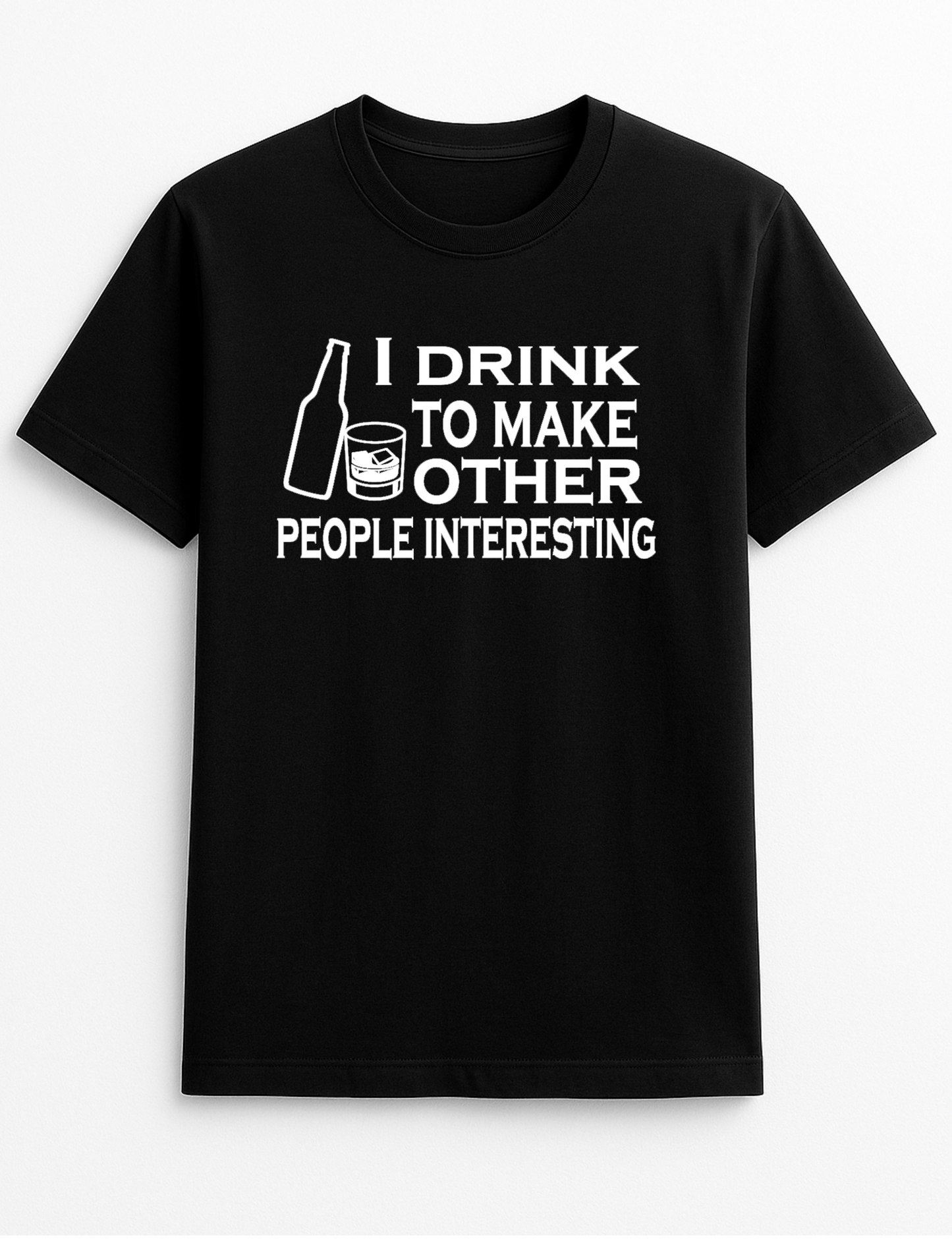 I Drink to Make Others Interesting Humorous Funny Slogan Personalised Colours Unisex T-Shirt Gift Black