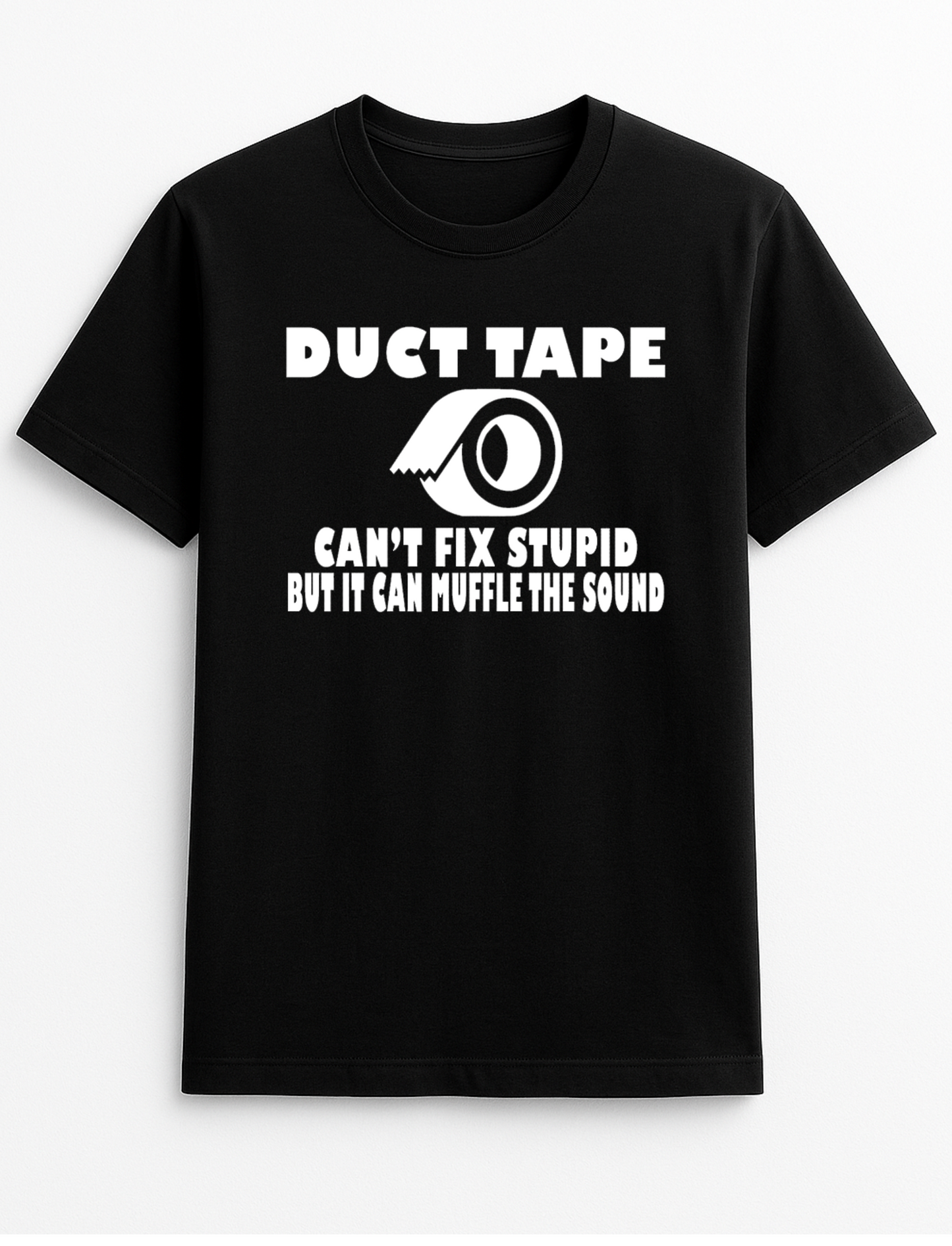 Duct Tape Can't Fix Stupid But It Can Muffle The Sound Funny Humour Slogan Personalised Colours Unisex T-Shirt Gift Black