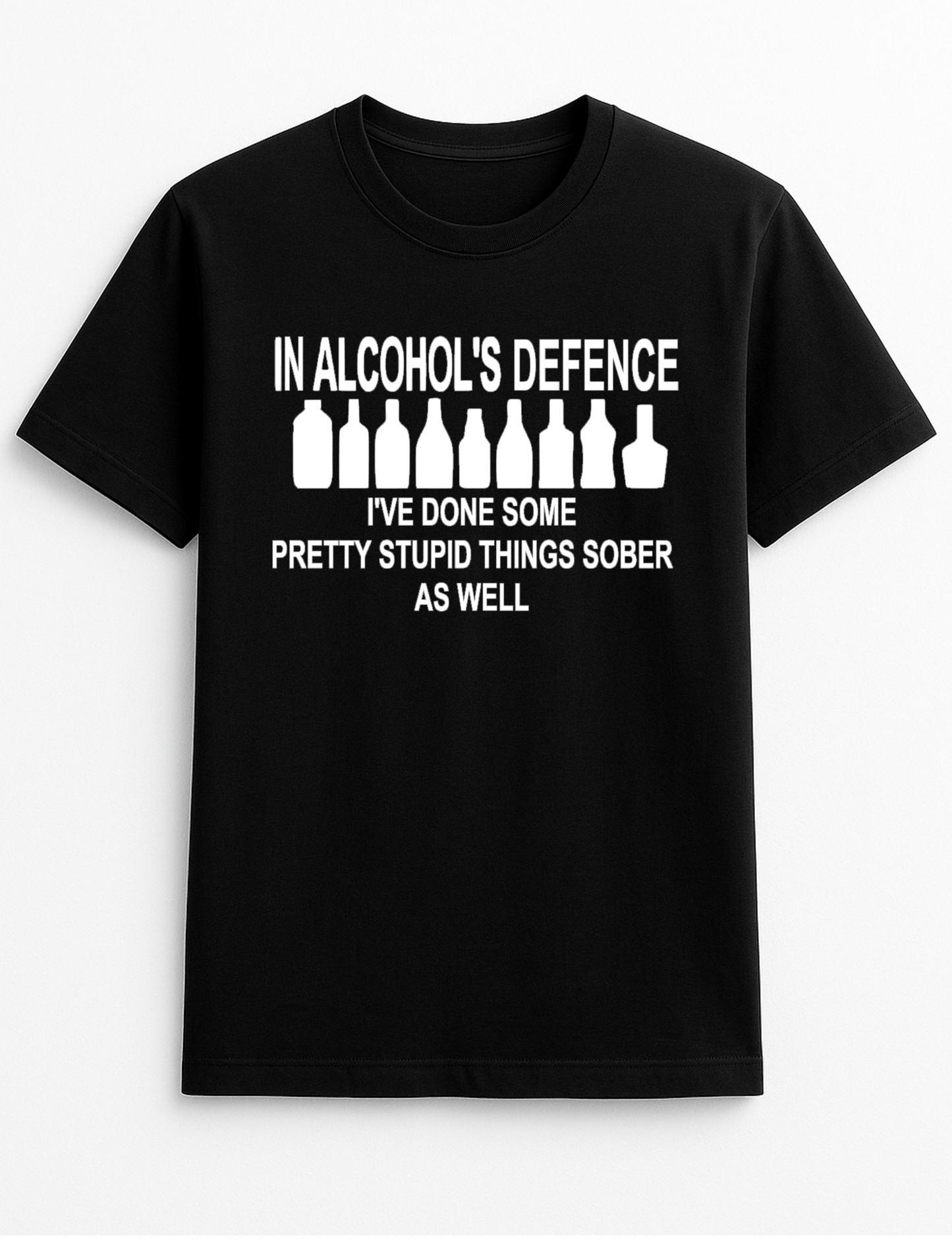 in Alcohol's Defence I've Done Some Pretty Stupid Things Sober As Well Humorous Funny Slogan Personalised Colours Unisex T-Shirt Gift Black