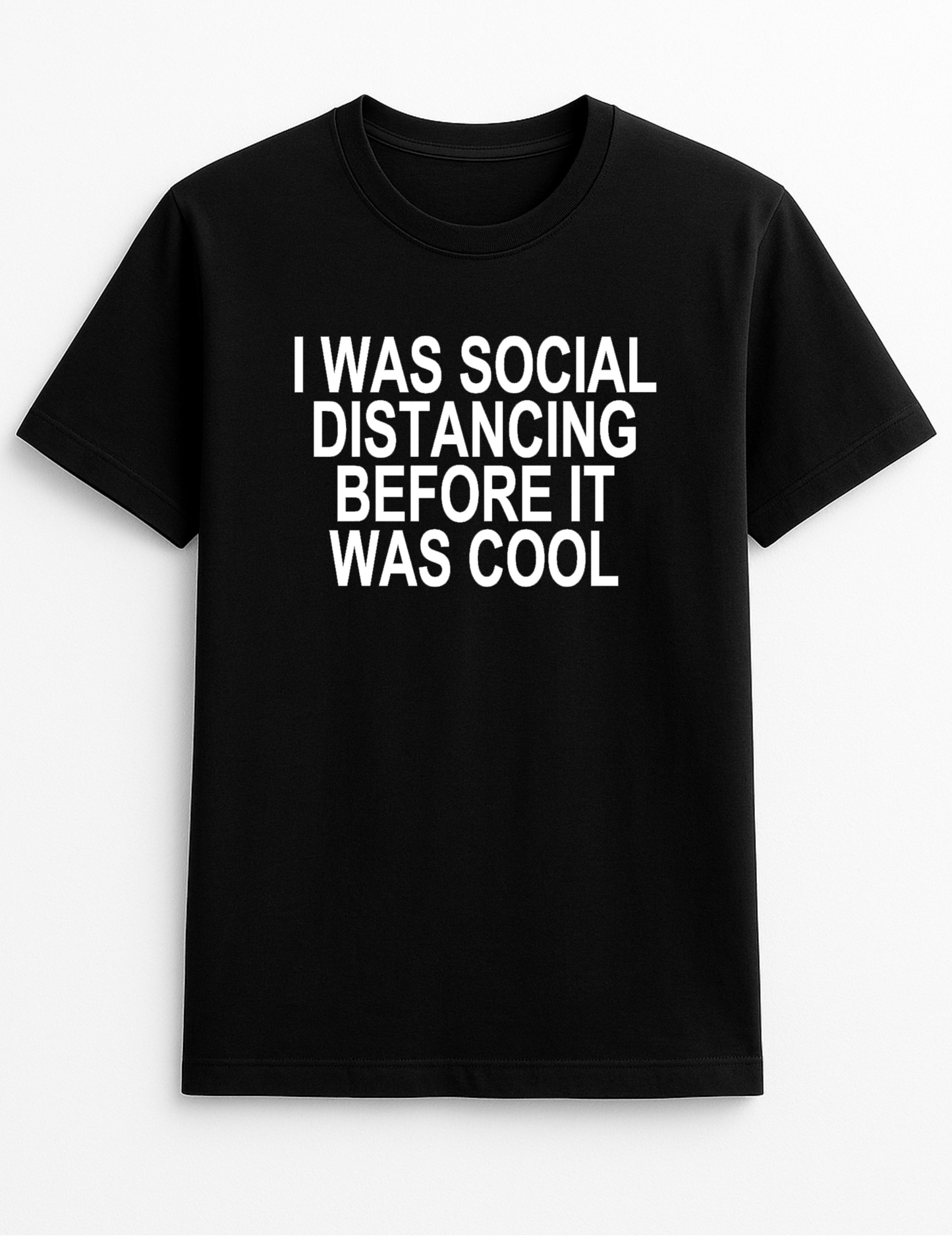 I was Social Distancing Before It was Cool Humorous Funny Slogan Personalised Colours Unisex T-Shirt Gift Black