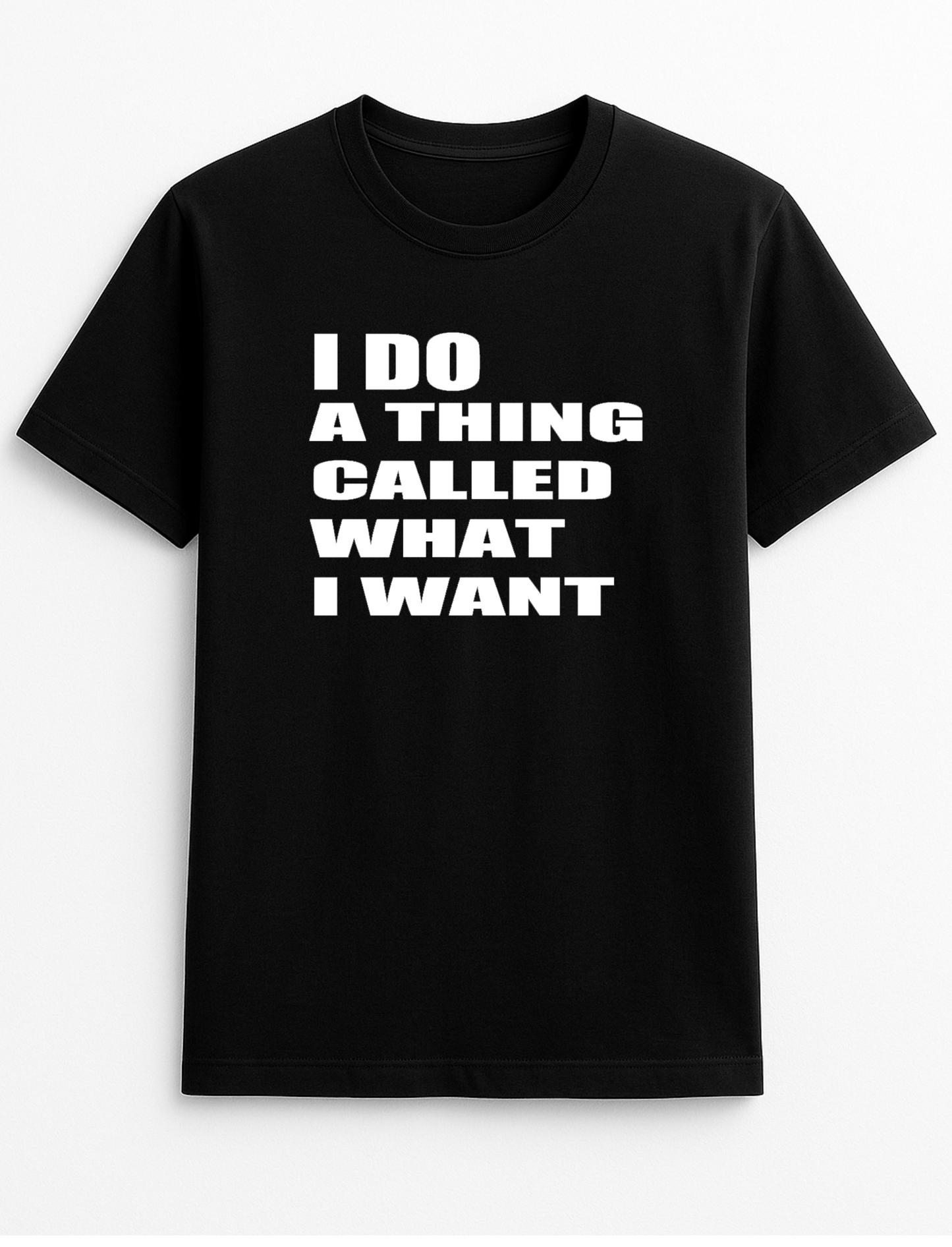 I Do A Thing Called What I Want Humorous Funny Novelty Personalised Colours Slogan Unisex T-Shirt Top Tee Gift Black