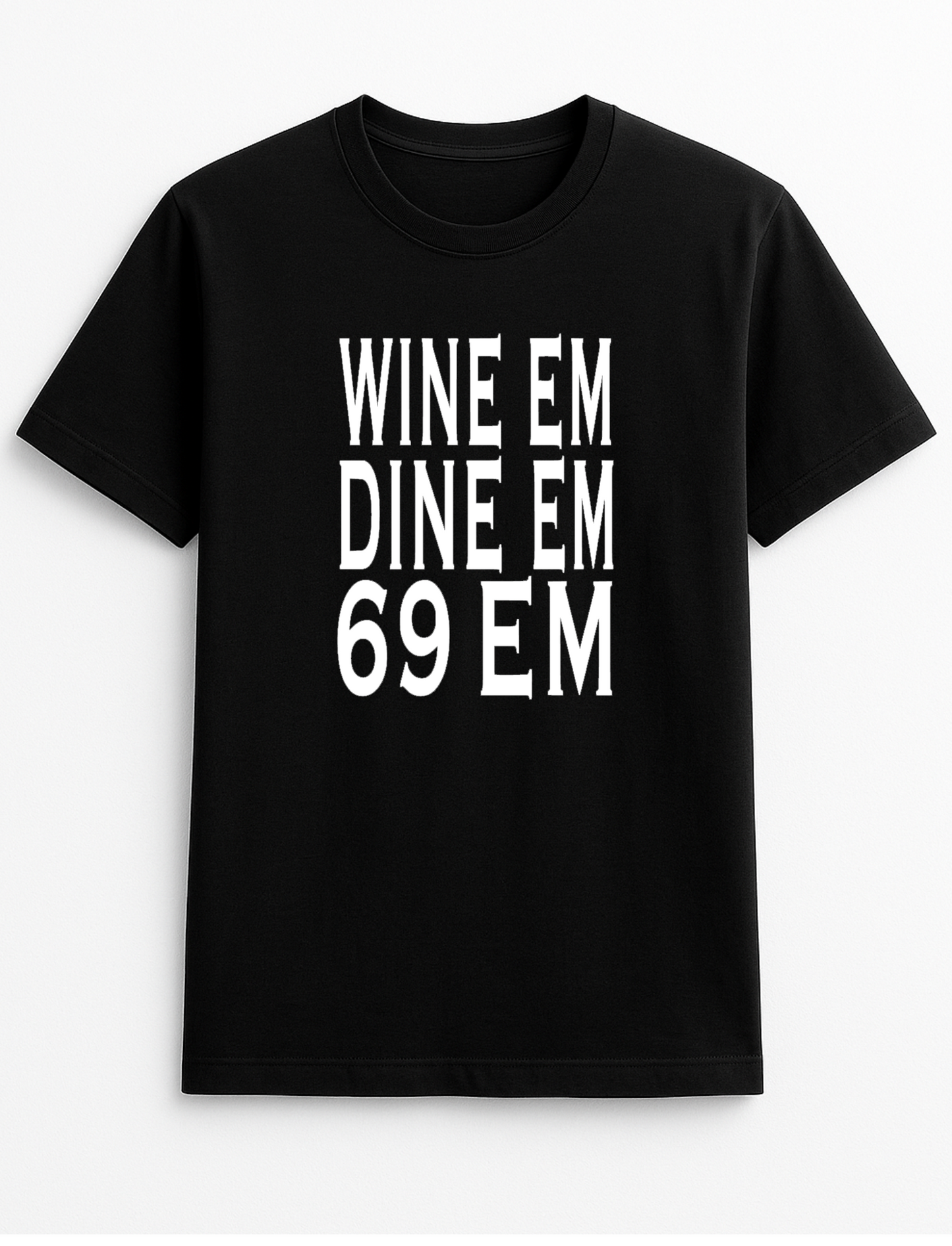 Wine Em Dine Em 69 Em Slogan T-Shirt Gift