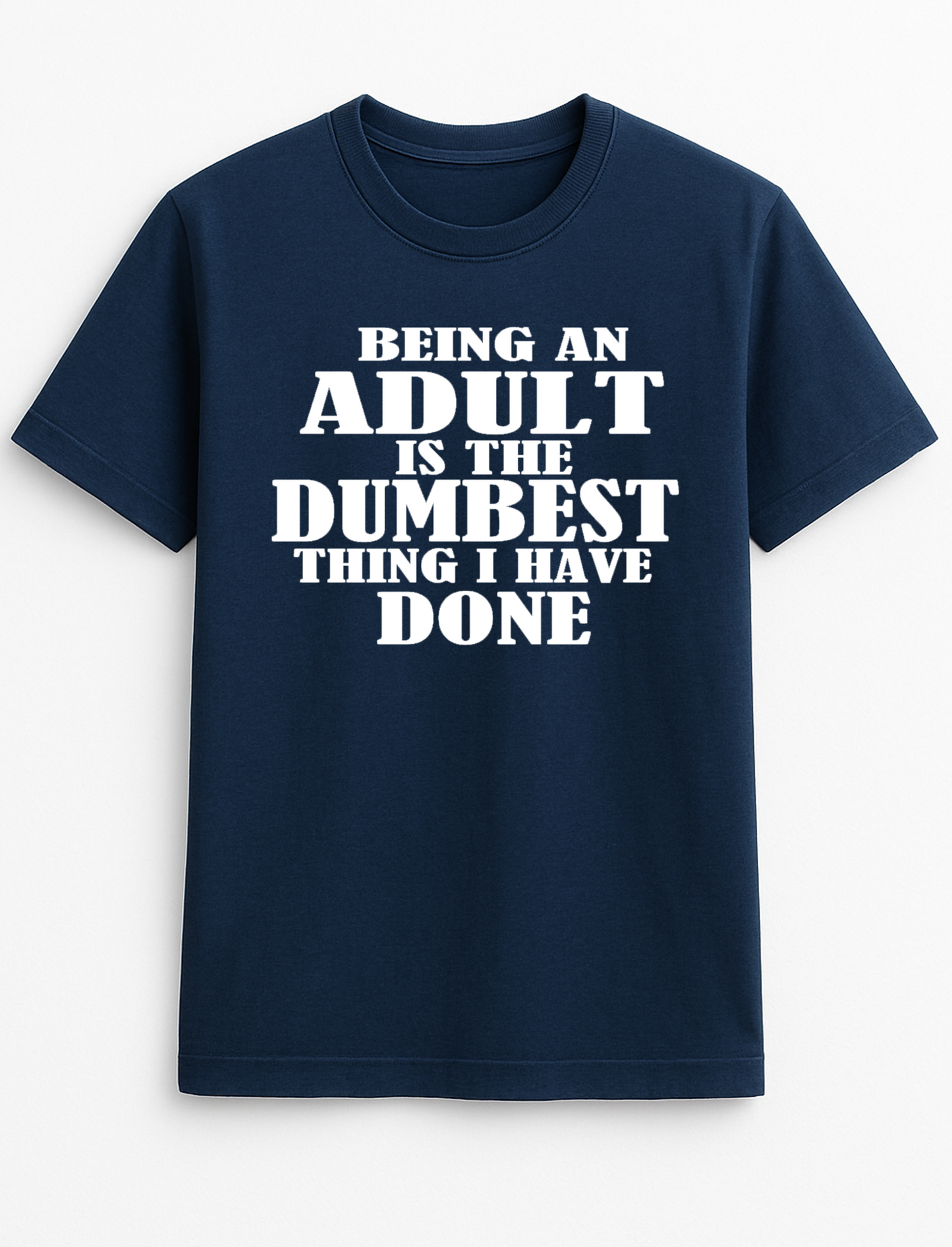 Being an Adult is The Dumbest Thing I've Done Humorous Funny Novelty Personalised Colours Slogan Unisex T-Shirt Top Tee Gift Black