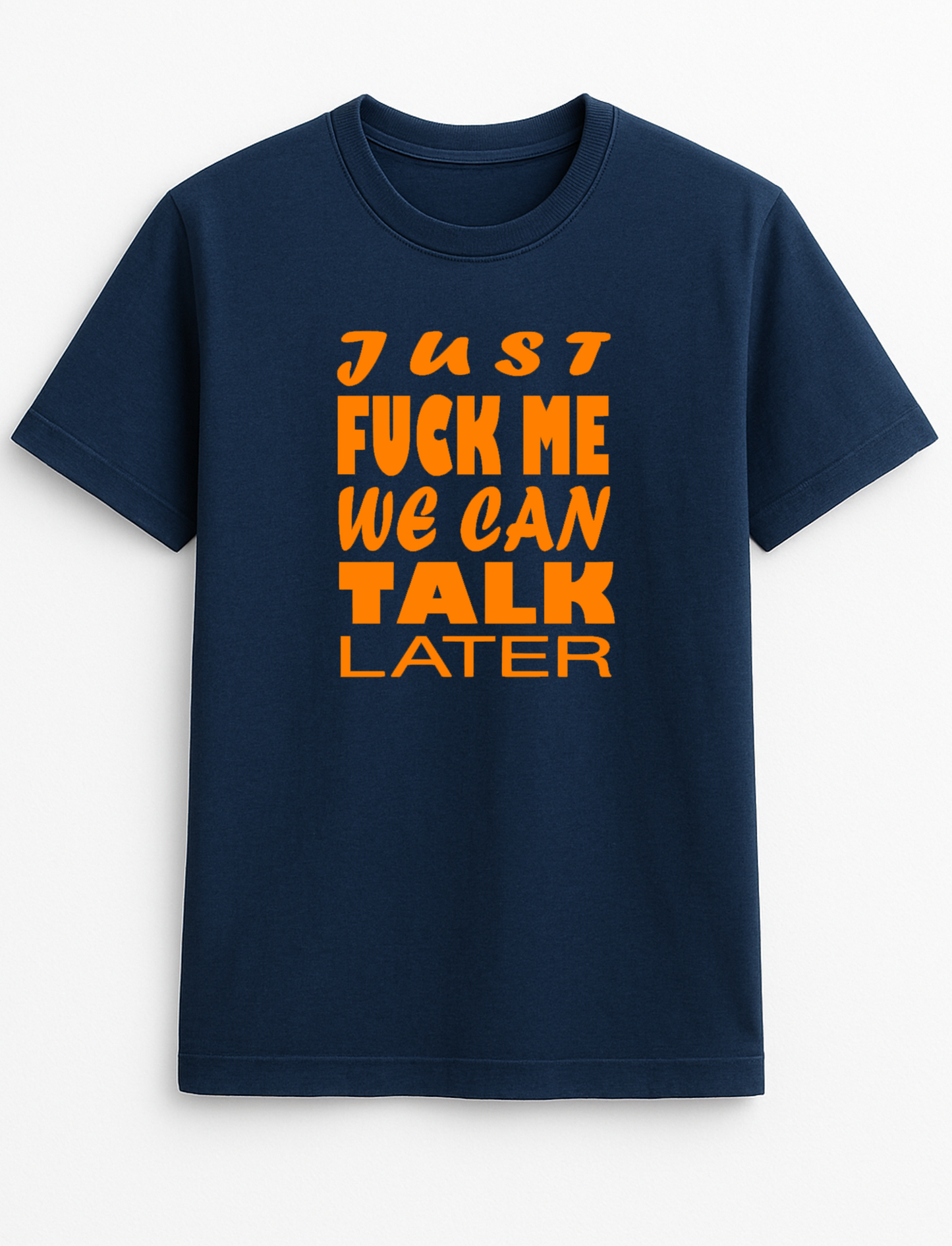 Just Fuck Me We Can Talk Later Slogan T-Shirt Gift