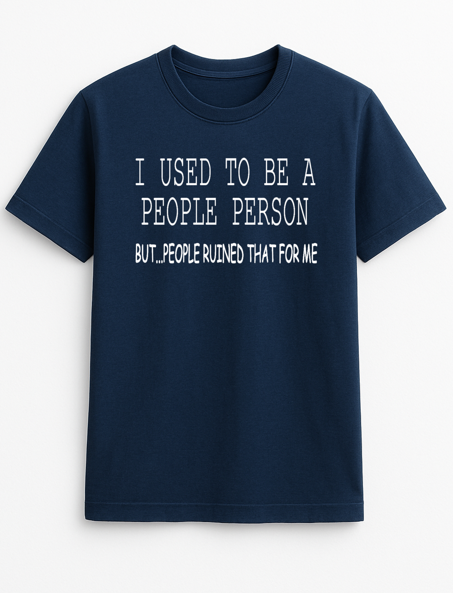 I Used to Be A People Person But People Ruined That for Me Humorous Funny Novelty Personalised Colours Slogan Unisex T-Shirt Top Tee Gift Black