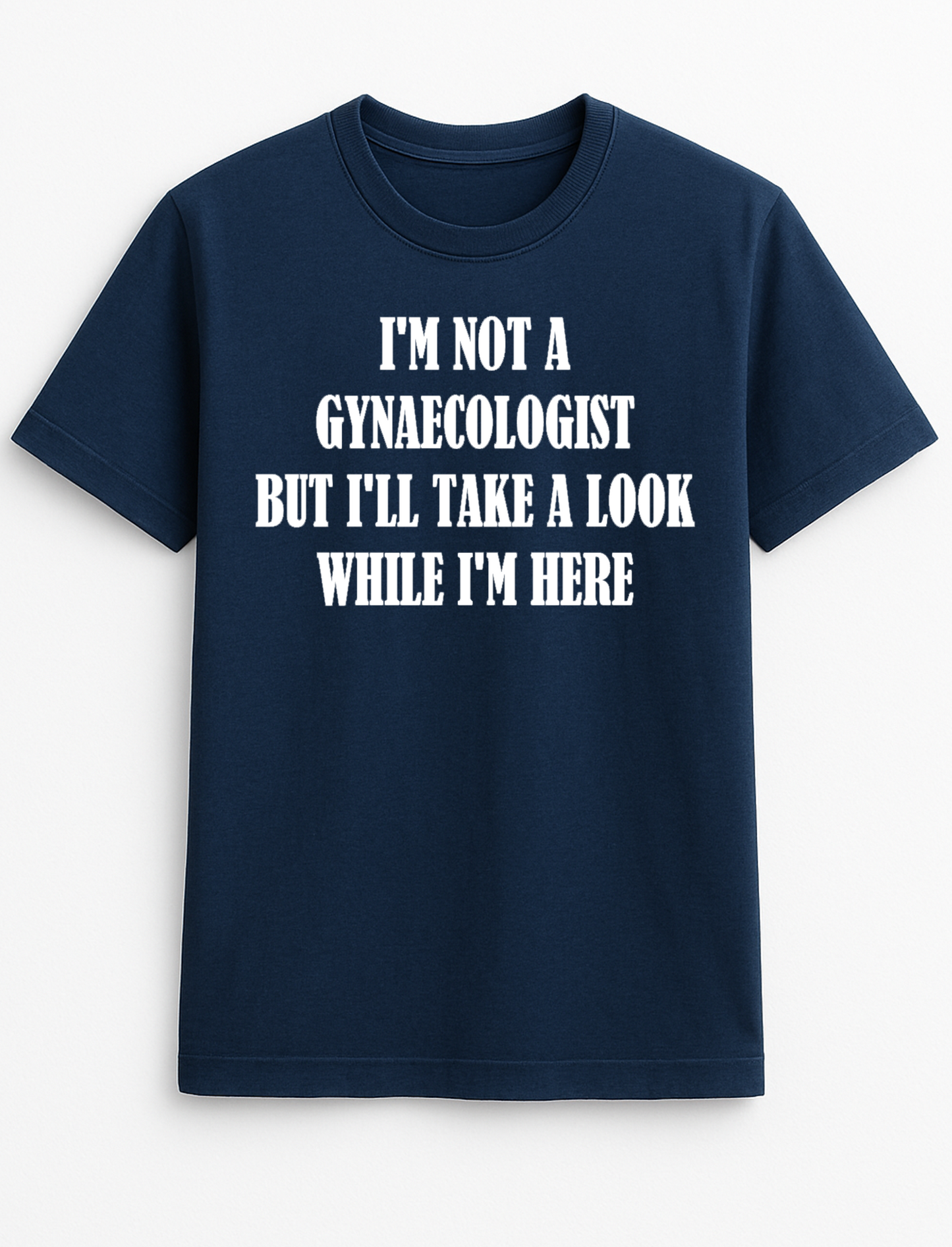 I'm Not A Gynecologist But I'll Take A Look Anyway Slogan Funny Humour Slogan Personalised Colours Unisex T-Shirt Gift Black, S-XXL