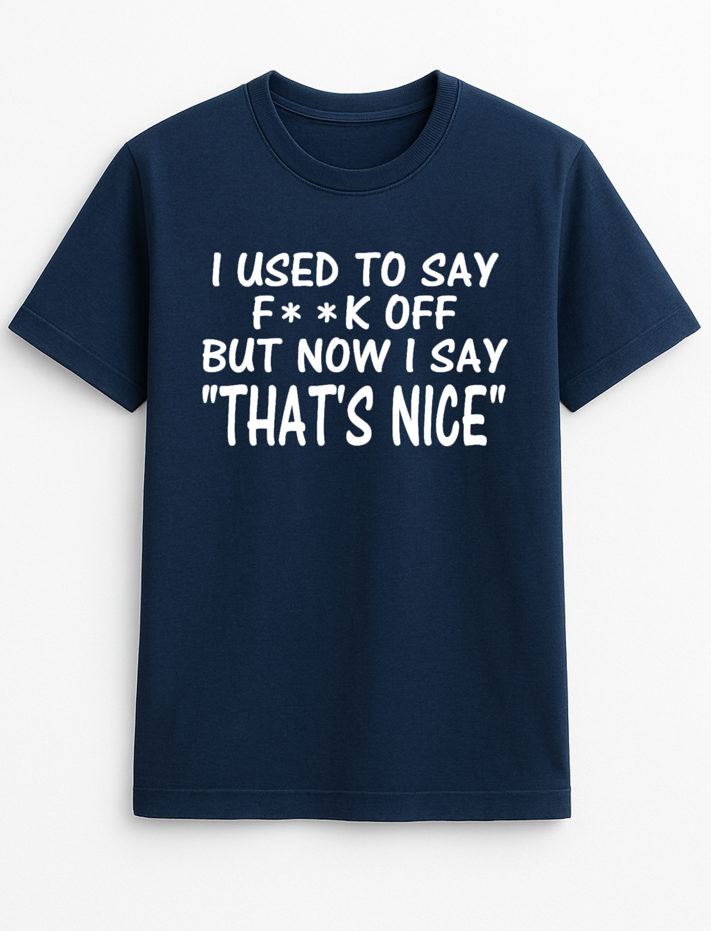 I Used to Say F**k Off but Now I Say That's Nice Funny Humour Slogan Personalised Colours Unisex T-Shirt Gift Black