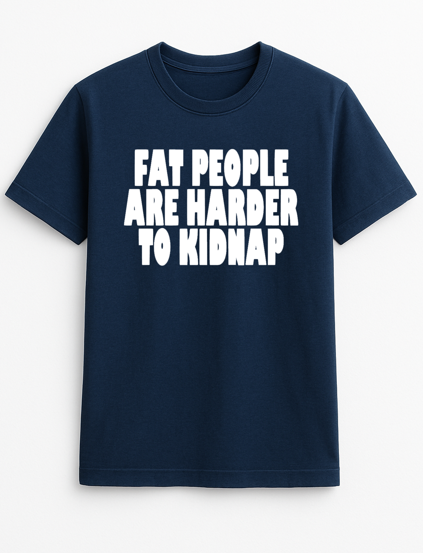 Fat People are Harder to Kidnap Funny Humour Slogan Personalised Colours Unisex T-Shirt Gift Black