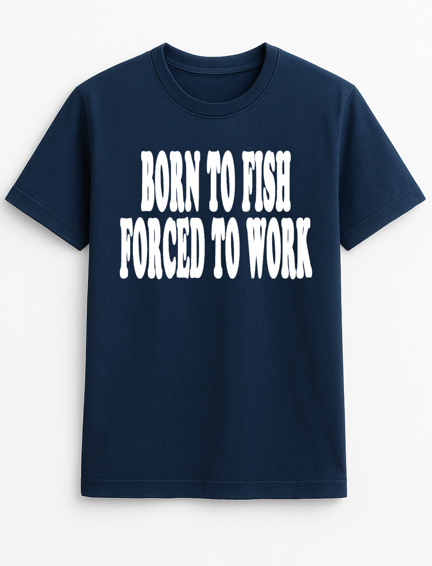 Born to Fish Forced to Work Humorous Funny Personalised Slogan Unisex T-Shirt Gift Black