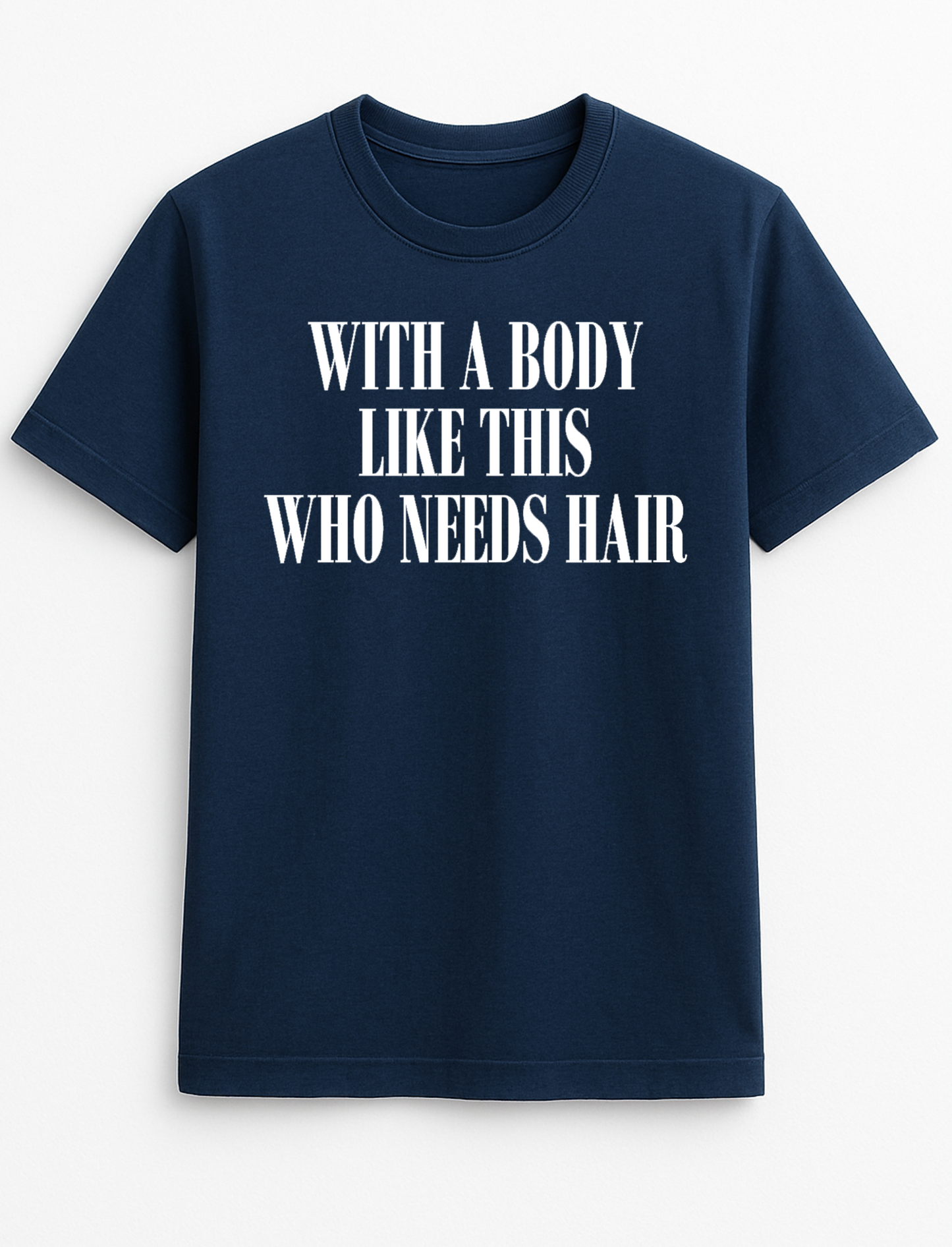 with a Body Like This Who Needs Hair Funny Humour Slogan Personalised Colours Unisex T-Shirt Top Tee Gift Black