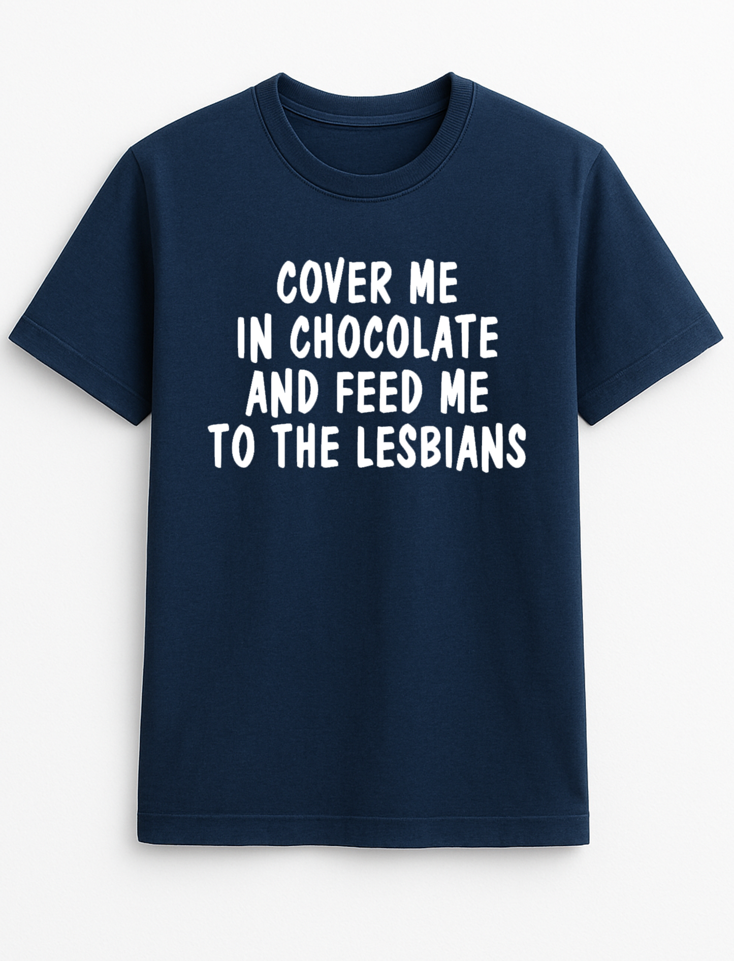 Cover me in Chocolate and Feed me to The Lesbians Funny Humour Slogan Personalised Colours Unisex T-Shirt Gift
