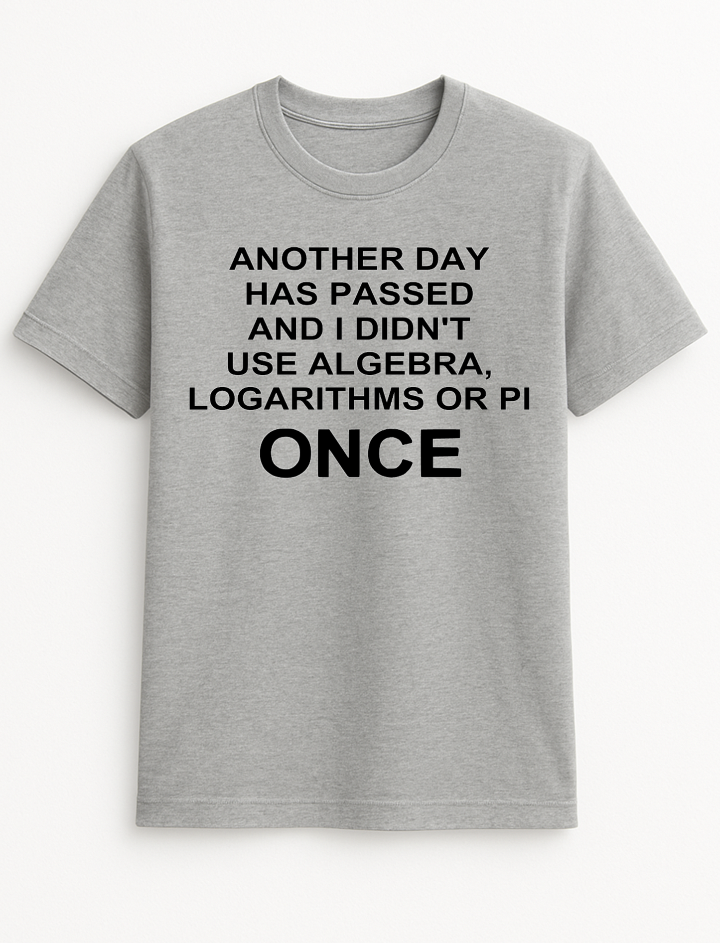 Another Day Has Passed and I Didn't Use Algebra Humorous Funny Slogan Personalised Colours Unisex T-Shirt Gift Black
