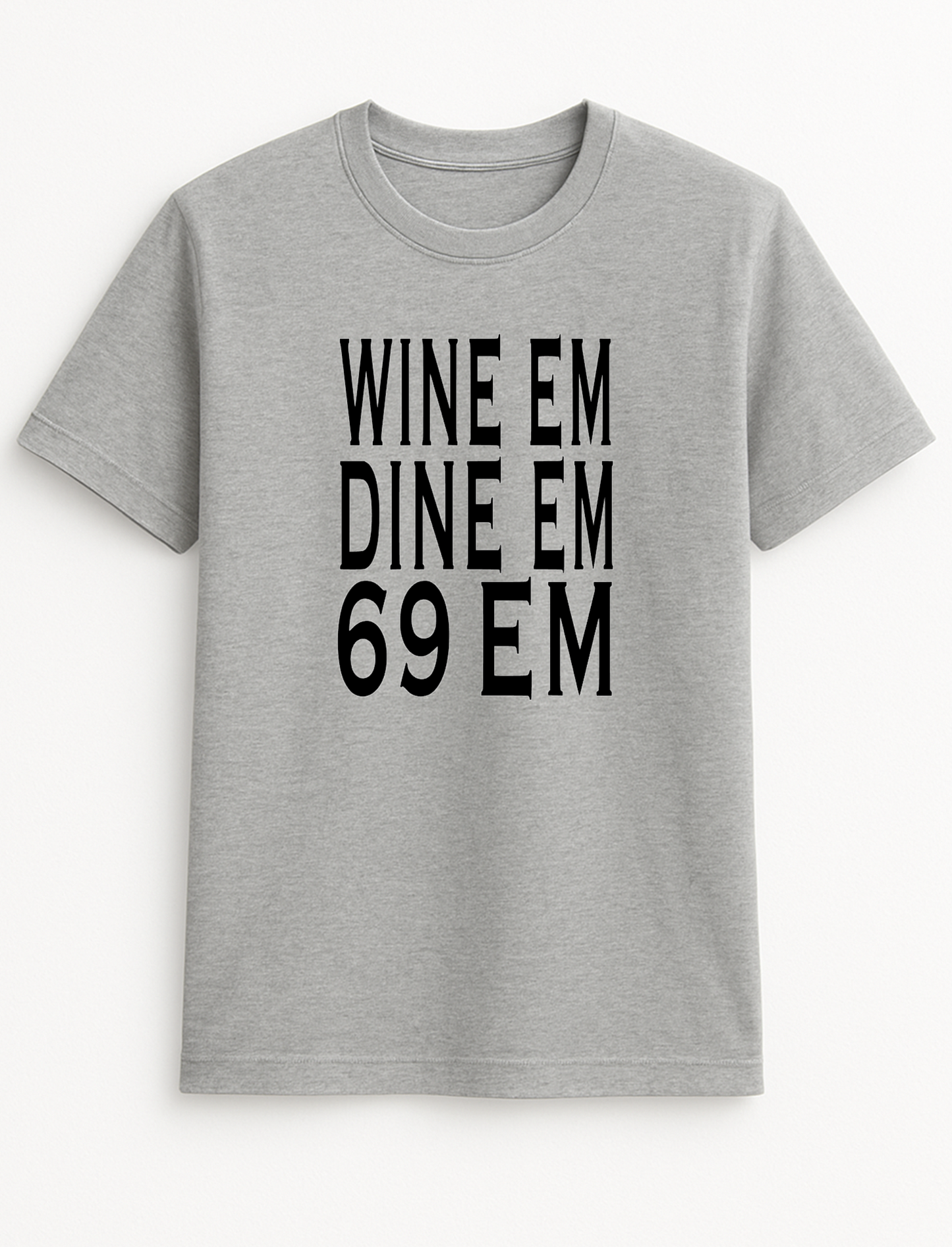 Wine Em Dine Em 69 Em Slogan T-Shirt Gift
