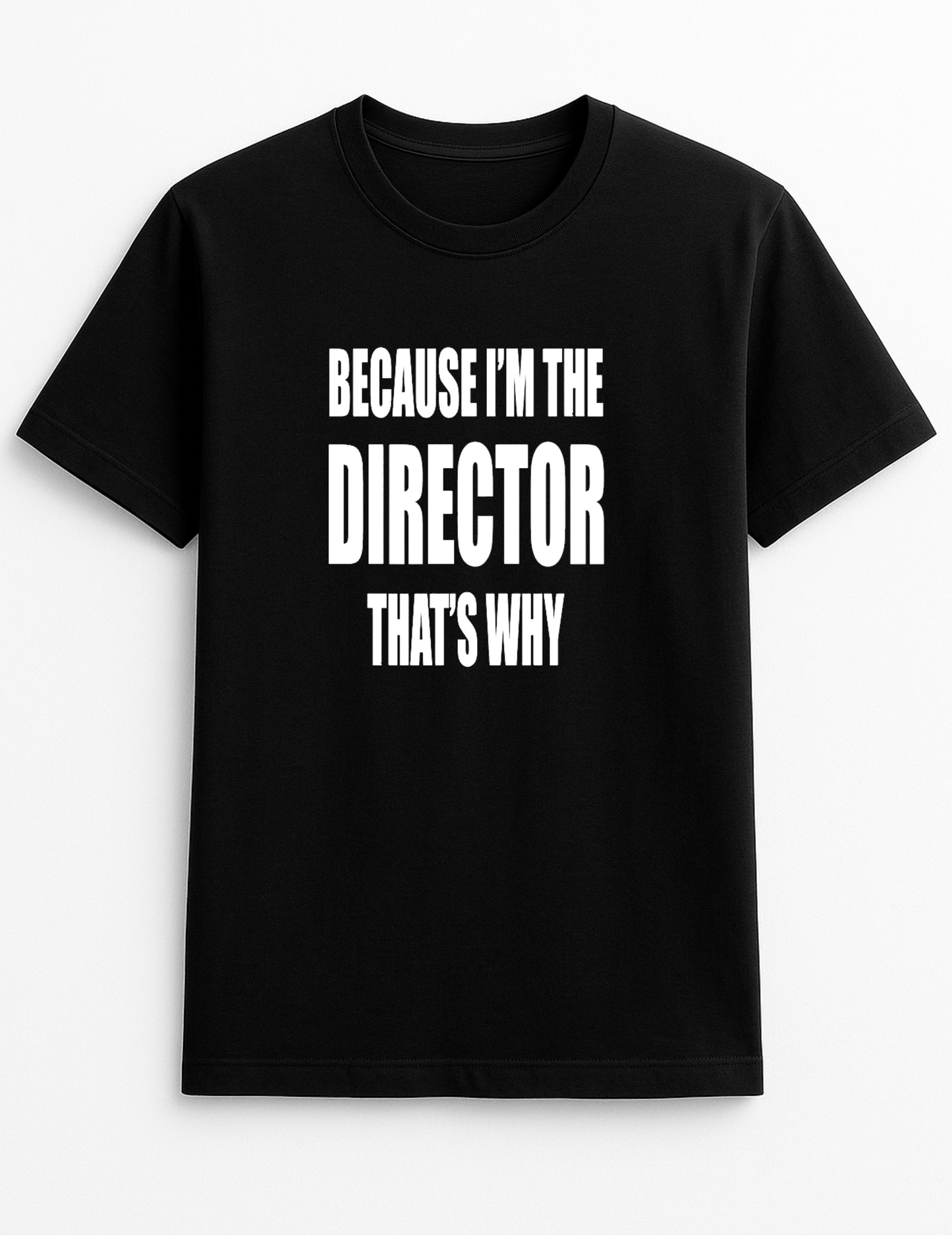 Because I'm The Director That's Why Humorous Funny Novelty Personalised Colours Slogan Unisex T-Shirt Top Tee Gift Black