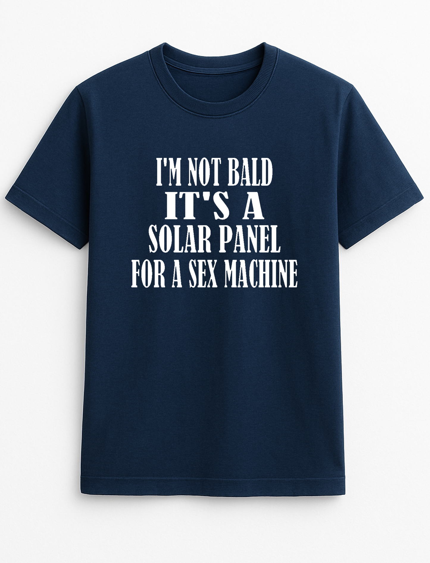 I'm Not Bald It's A Solar Panel for A Sex Machine Humorous Funny Slogan Personalised Colours Unisex T-Shirt Gift Black