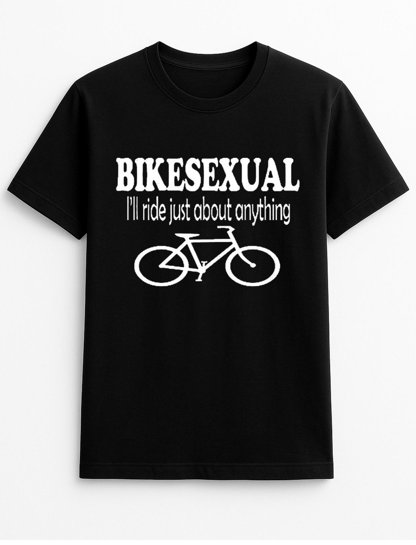 Bikesexual I'll Ride Just About Anything Cheeky Funny Humour Slogan Personalised Colours Unisex T-Shirt Gift Black