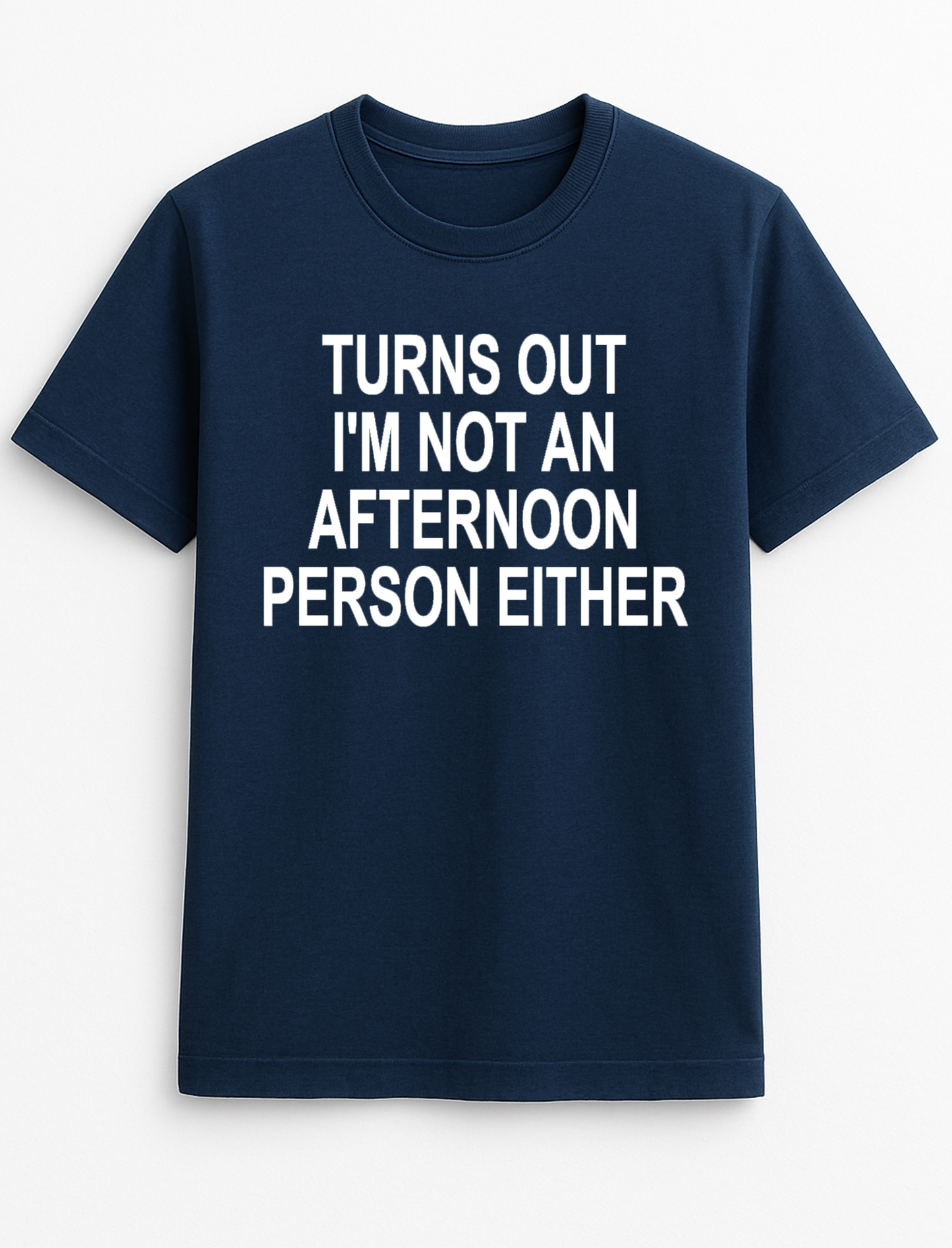 Turns Out I'm Not an Afternoon Person Either Humorous Funny Slogan Personalised Colours Unisex T-Shirt Gift Black